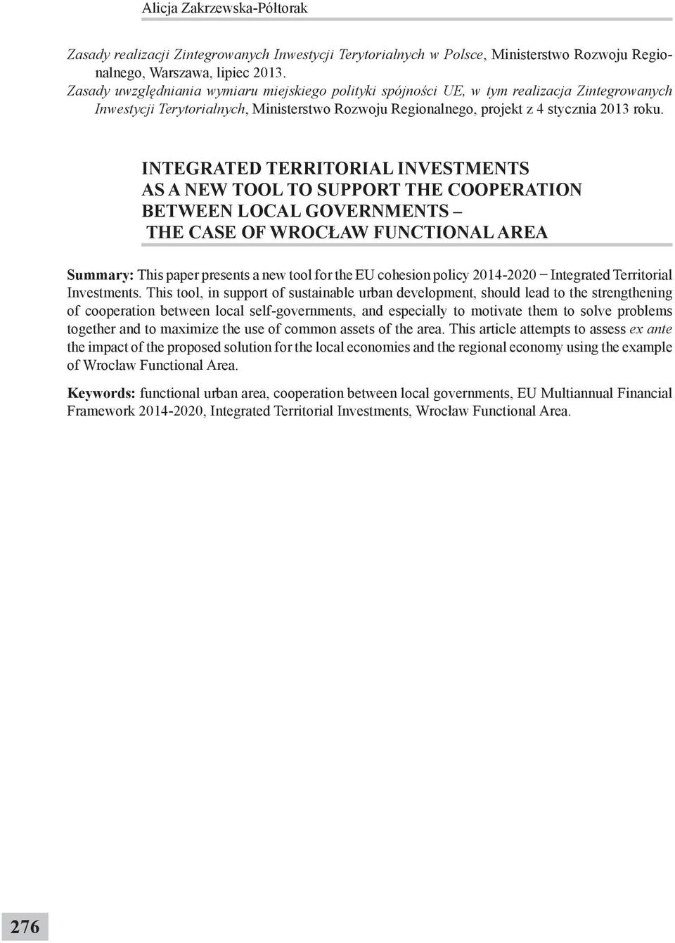 INTEGRATED TERRITORIAL INVESTMENTS AS A NEW TOOL TO SUPPORT THE COOPERATION BETWEEN LOCAL GOVERNMENTS THE CASE OF WROCŁAW FUNCTIONAL AREA Summary: This paper presents a new tool for the EU cohesion