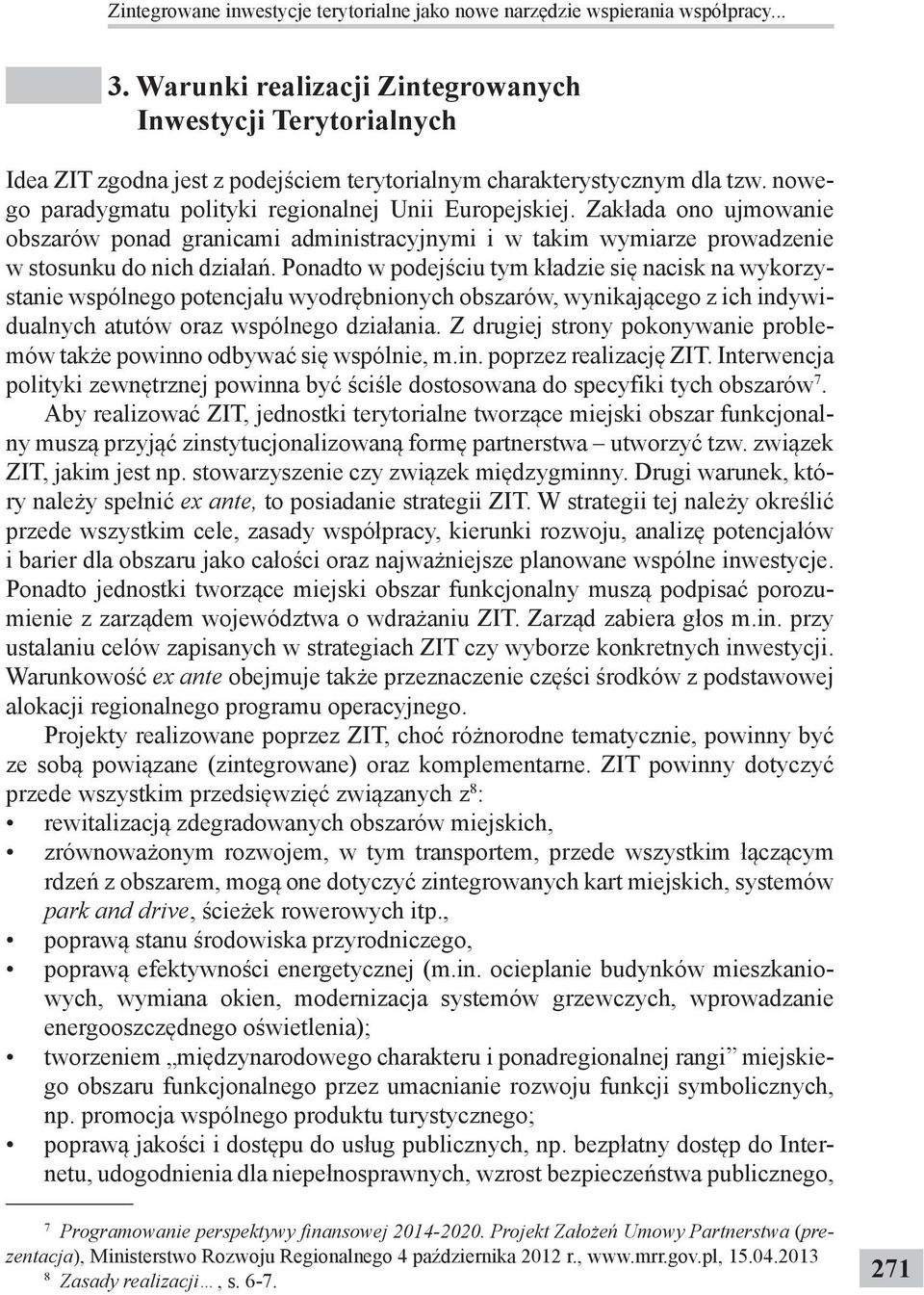 Zakłada ono ujmowanie obszarów ponad granicami administracyjnymi i w takim wymiarze prowadzenie w stosunku do nich działań.