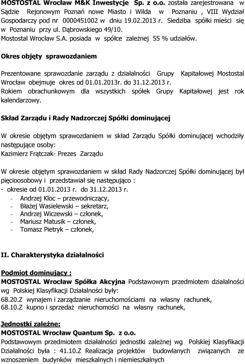 Okres objęty sprawozdaniem Prezentowane sprawozdanie zarządu z działalności Grupy Kapitałowej Mostostal Wrocław obejmuje okres od 01.01.2013r. do 31.12.2013 r.