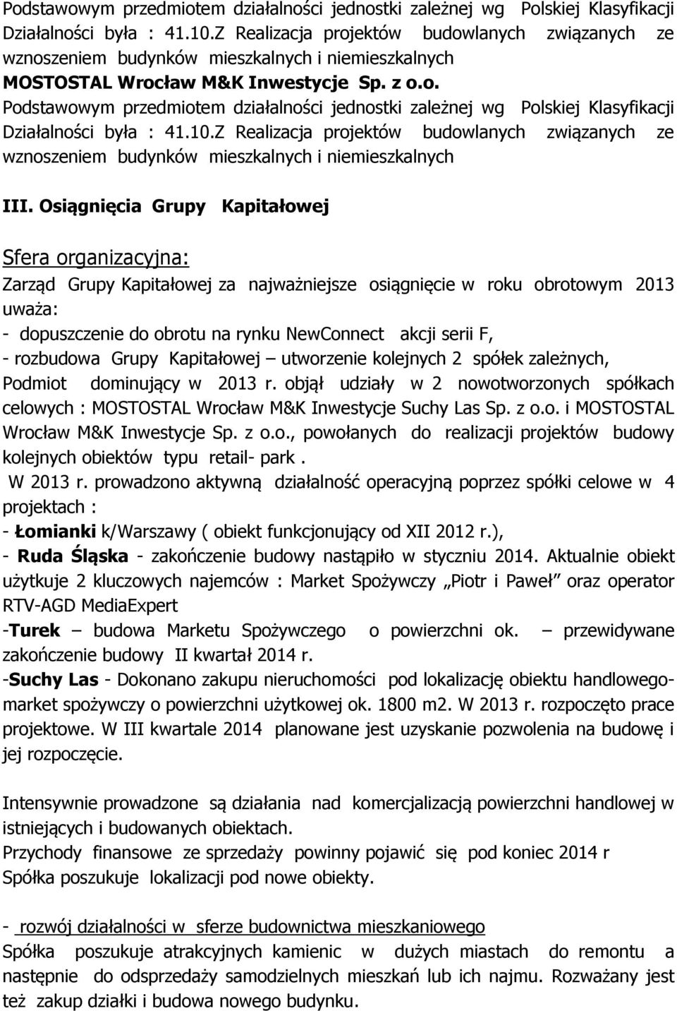 rozbudowa Grupy Kapitałowej utworzenie kolejnych 2 spółek zależnych, Podmiot dominujący w 2013 r. objął udziały w 2 nowotworzonych spółkach celowych : MOSTOSTAL Wrocław M&K Inwestycje Suchy Las Sp.