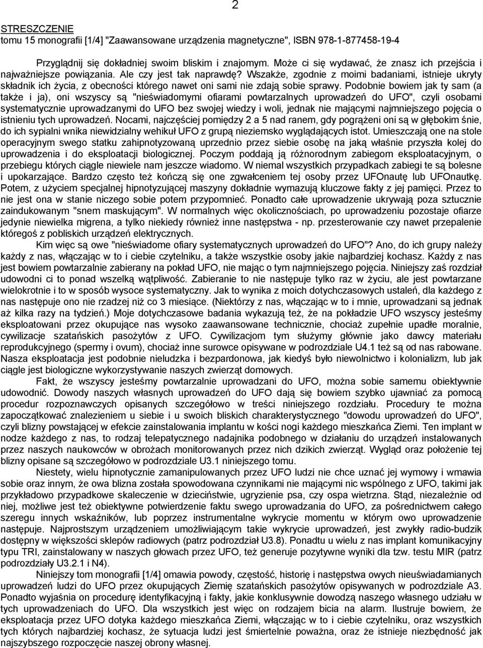 Wszakże, zgodnie z moimi badaniami, istnieje ukryty składnik ich życia, z obecności którego nawet oni sami nie zdają sobie sprawy.