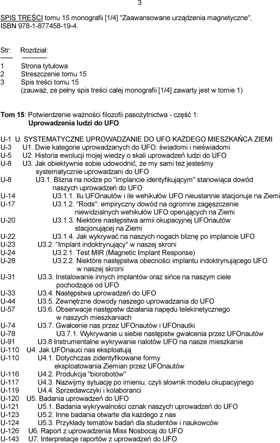 pasożytnictwa - część 1: Uprowadzenia ludzi do UFO U-1 U. SYSTEMATYCZNE UPROWADZANIE DO UFO KAŻDEGO MIESZKAŃCA ZIEMI U-3 U1. Dwie kategorie uprowadzanych do UFO: świadomi i nieświadomi U-5 U2.
