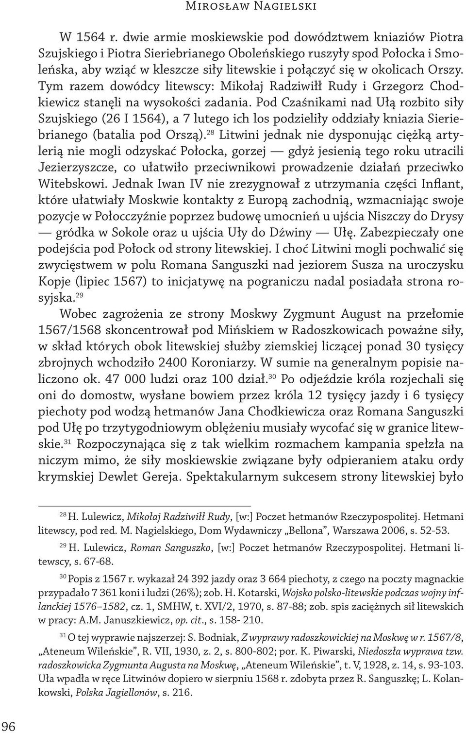 Orszy. Tym razem dowódcy litewscy: Mikołaj Radziwiłł Rudy i Grzegorz Chodkiewicz stanęli na wysokości zadania.
