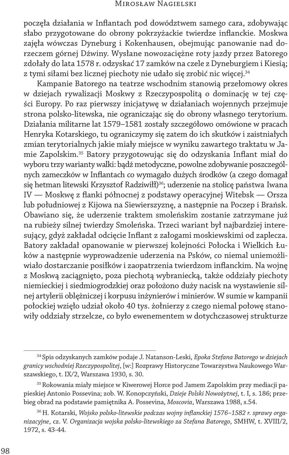 odzyskać 17 zamków na czele z Dyneburgiem i Kiesią; z tymi siłami bez licznej piechoty nie udało się zrobić nic więcej.