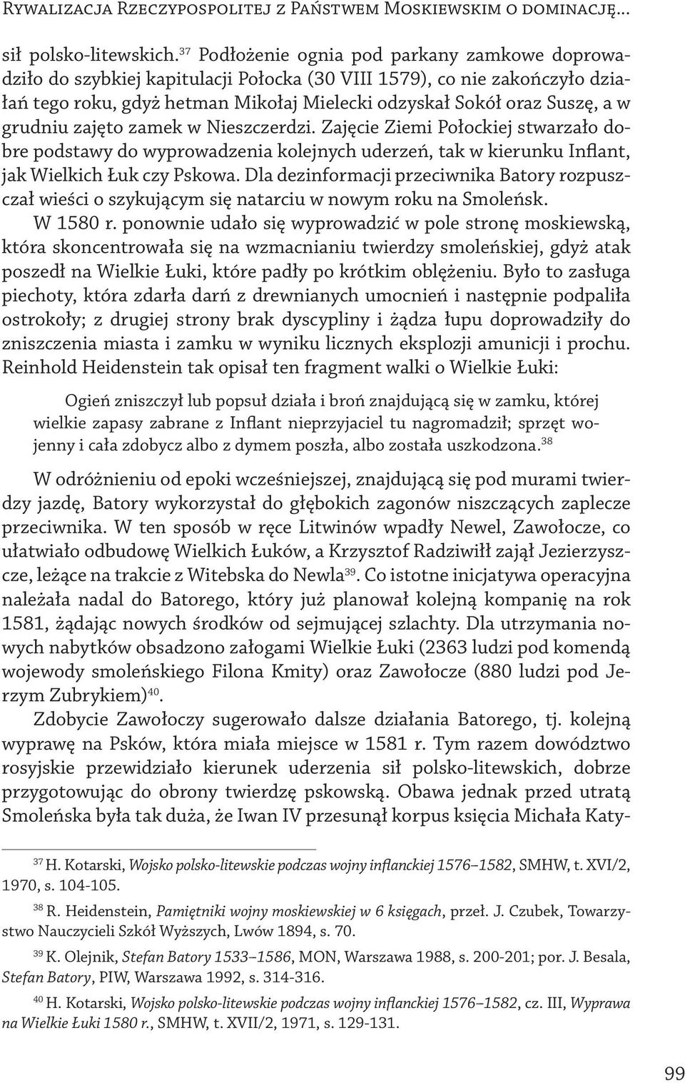 grudniu zajęto zamek w Nieszczerdzi. Zajęcie Ziemi Połockiej stwarzało dobre podstawy do wyprowadzenia kolejnych uderzeń, tak w kierunku Inflant, jak Wielkich Łuk czy Pskowa.