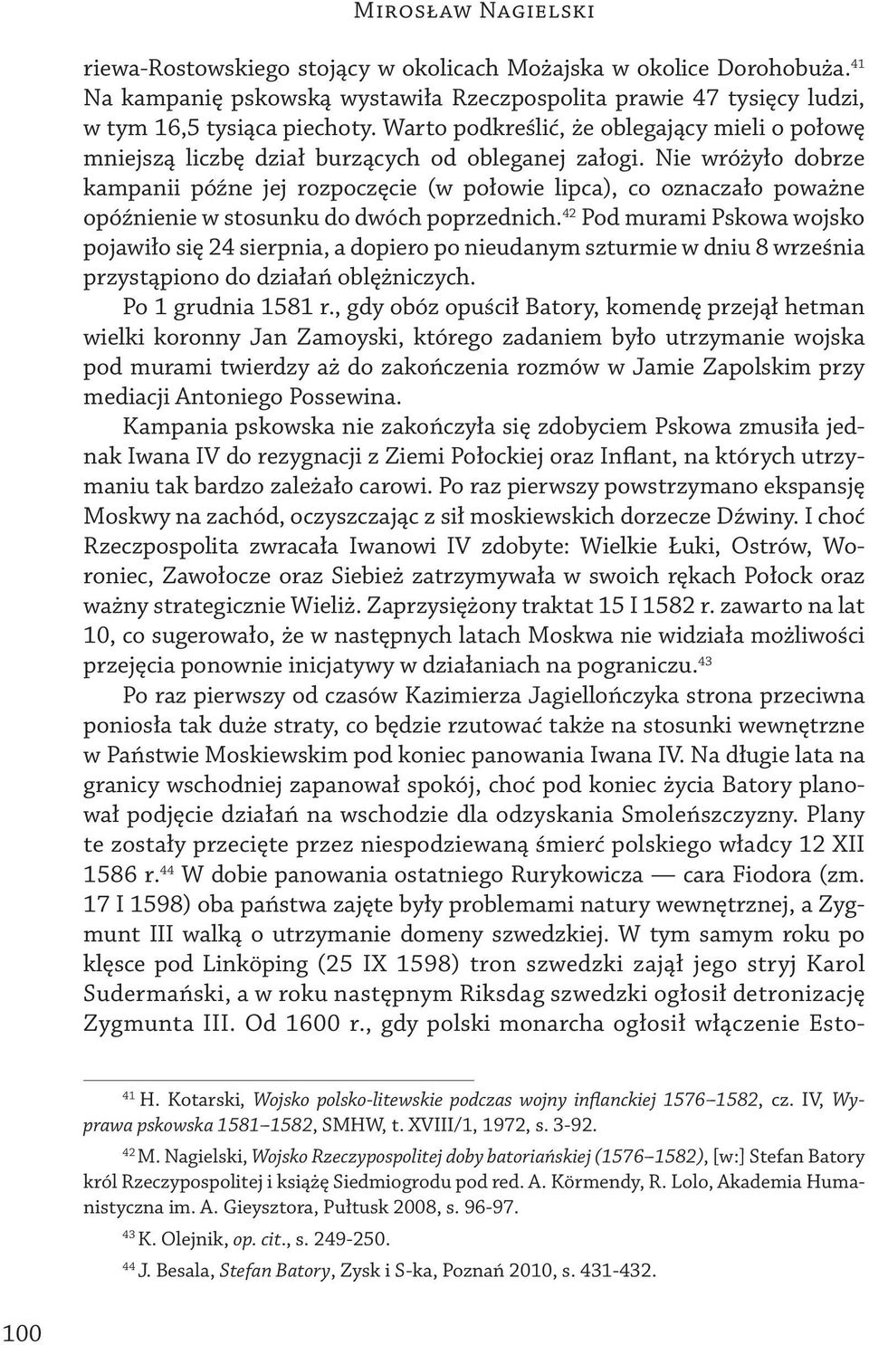Nie wróżyło dobrze kampanii późne jej rozpoczęcie (w połowie lipca), co oznaczało poważne opóźnienie w stosunku do dwóch poprzednich.
