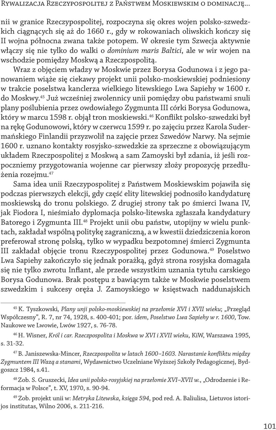 W okresie tym Szwecja aktywnie włączy się nie tylko do walki o dominium maris Baltici, ale w wir wojen na wschodzie pomiędzy Moskwą a Rzeczpospolitą.