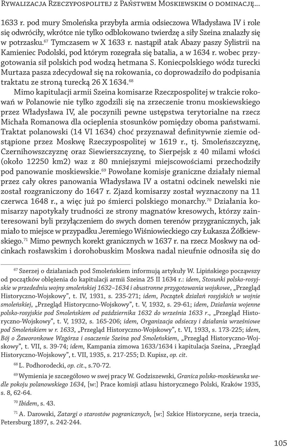 nastąpił atak Abazy paszy Sylistrii na Kamieniec Podolski, pod którym rozegrała się batalia, a w 1634 r. wobec przygotowania sił polskich pod wodzą hetmana S.