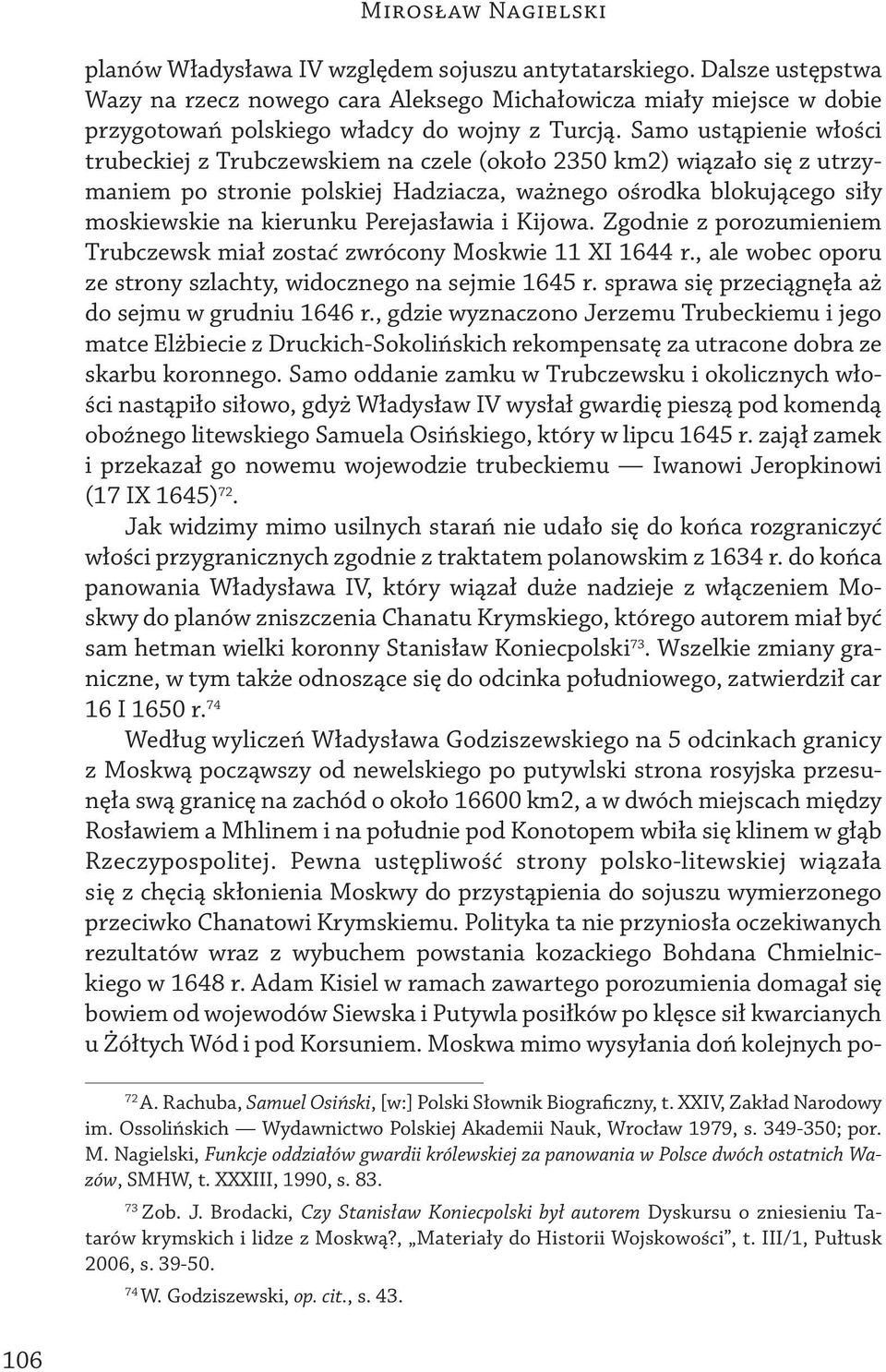 Perejasławia i Kijowa. Zgodnie z porozumieniem Trubczewsk miał zostać zwrócony Moskwie 11 XI 1644 r., ale wobec oporu ze strony szlachty, widocznego na sejmie 1645 r.