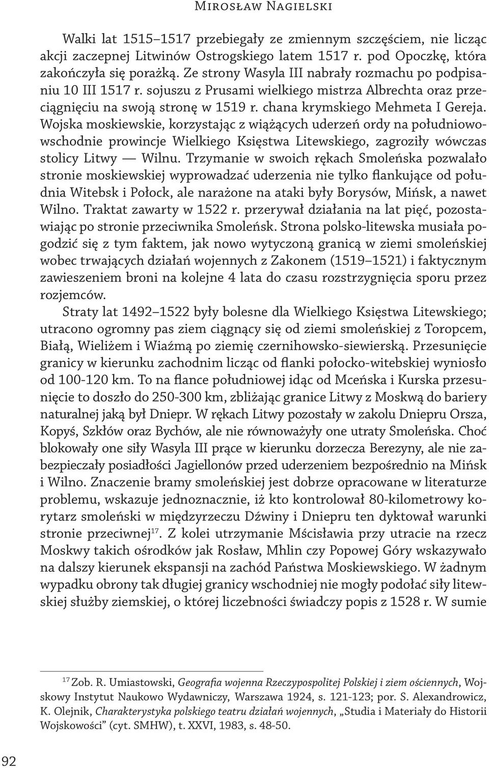 Wojska moskiewskie, korzystając z wiążących uderzeń ordy na południowowschodnie prowincje Wielkiego Księstwa Litewskiego, zagroziły wówczas stolicy Litwy Wilnu.