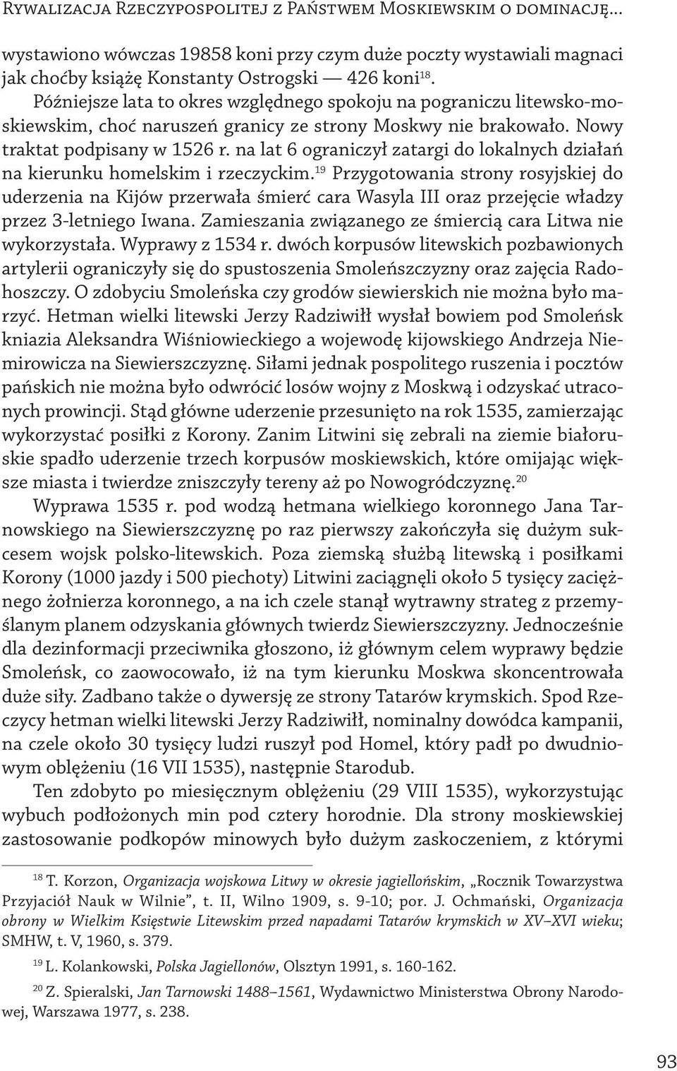 na lat 6 ograniczył zatargi do lokalnych działań na kierunku homelskim i rzeczyckim.
