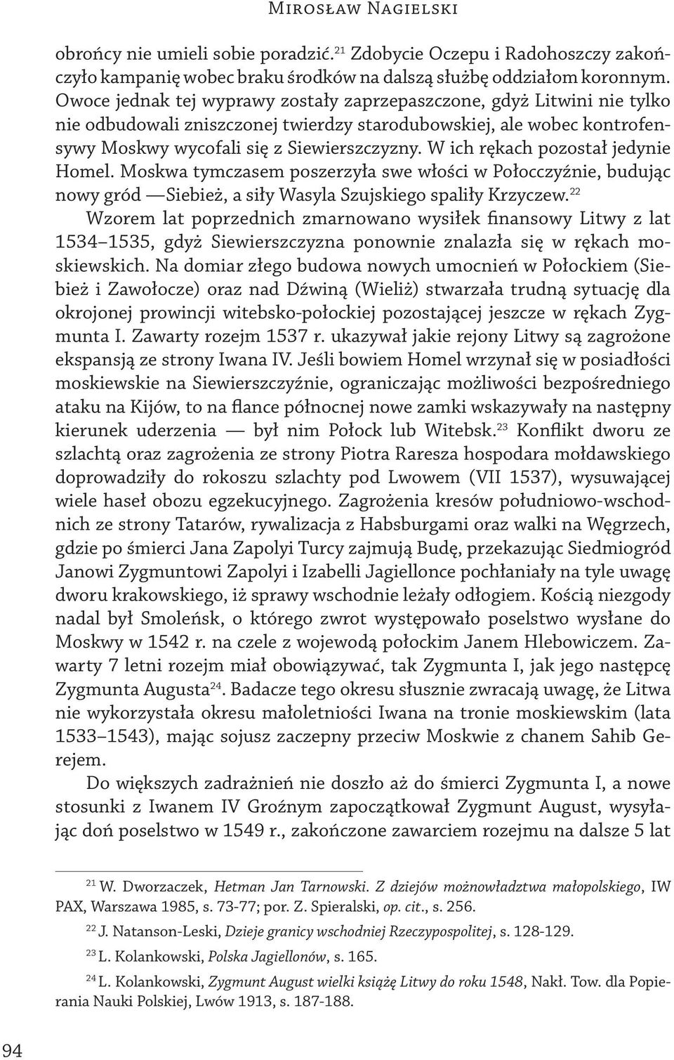 W ich rękach pozostał jedynie Homel. Moskwa tymczasem poszerzyła swe włości w Połocczyźnie, budując nowy gród Siebież, a siły Wasyla Szujskiego spaliły Krzyczew.
