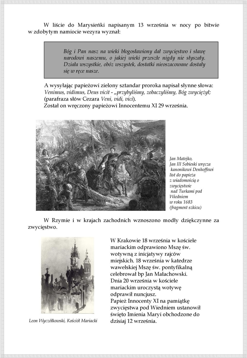 A wysyłając papieŝowi zielony sztandar proroka napisał słynne słowa: Venimus, vidimus, Deus vicit - przybyliśmy, zobaczyliśmy, Bóg zwycięŝył; (parafraza słów Cezara Veni, vidi, vici).