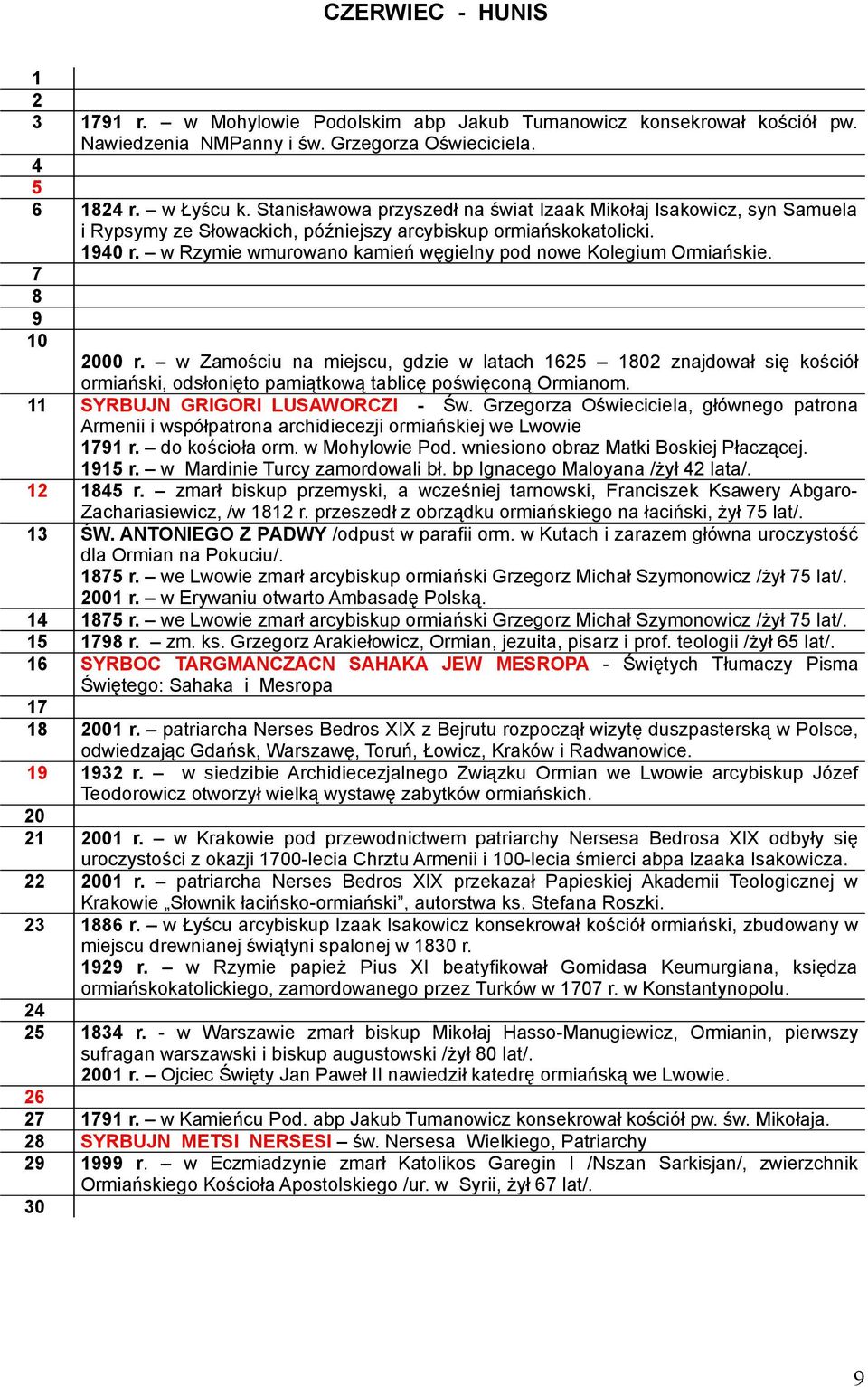 w Rzymie wmurowano kamień węgielny pod nowe Kolegium Ormiańskie. 7 9 10 000 r.