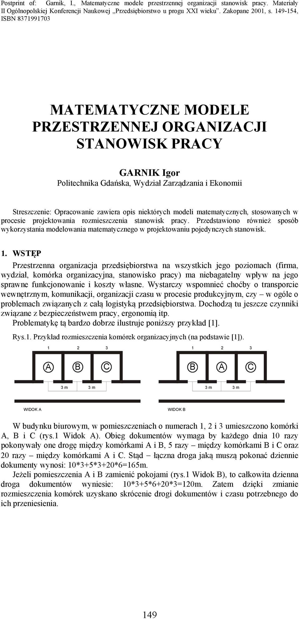 WSTĘP Przestrzenna organizacja przedsiębiorstwa na wszystkich jego poziomach (firma, wydział, komórka organizacyjna, stanowisko pracy) ma niebagatelny wpływ na jego sprawne funkcjonowanie i koszty