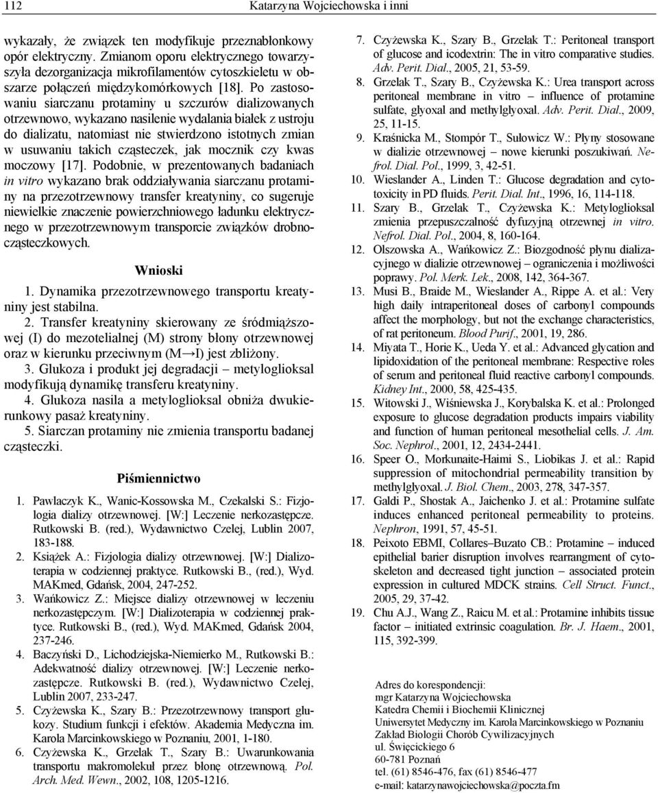 Po zastosowaniu siarczanu protaminy u szczurów dializowanych otrzewnowo, wykazano nasilenie wydalania białek z ustroju do dializatu, natomiast nie stwierdzono istotnych zmian w usuwaniu takich