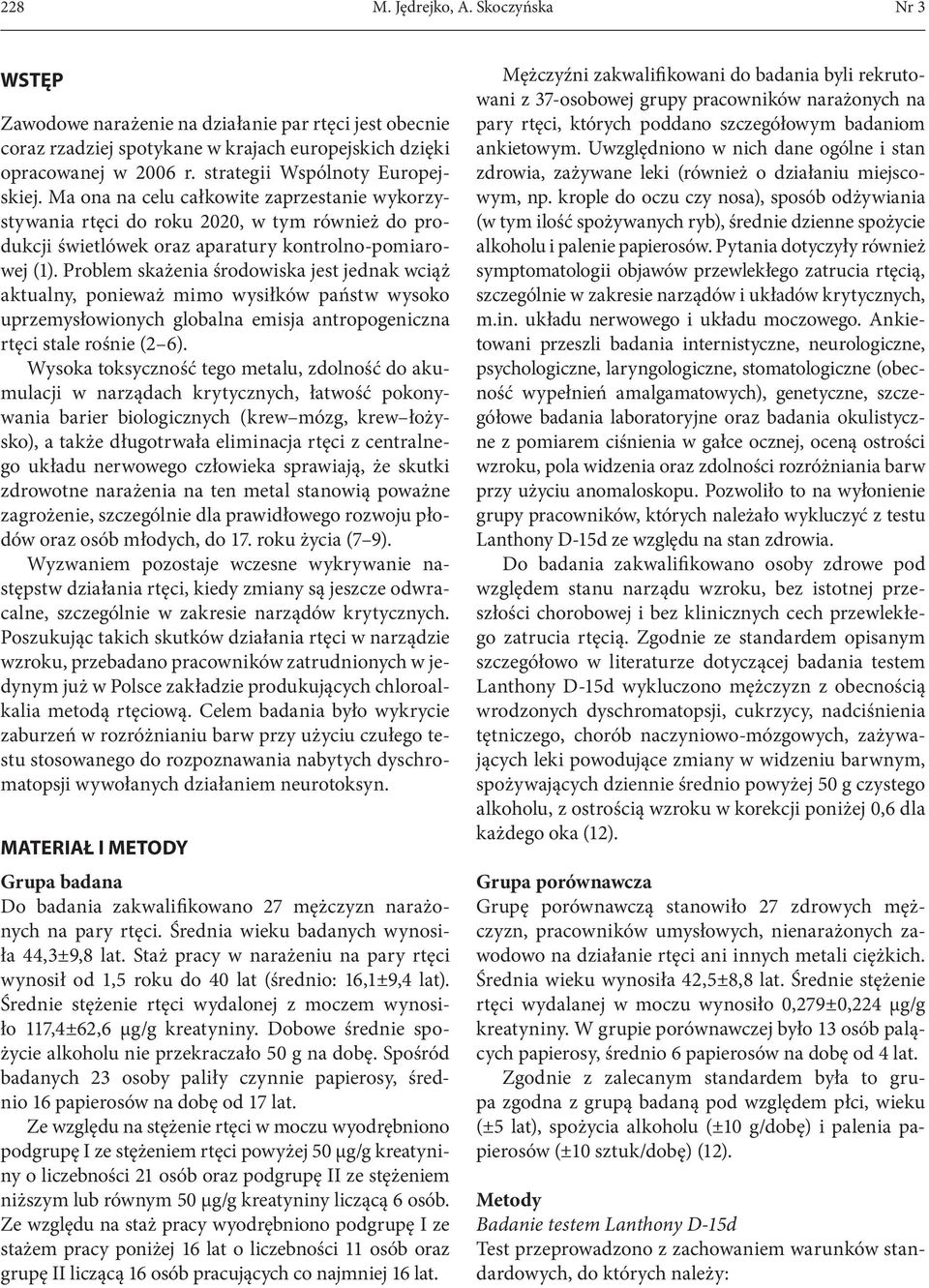 Problem skażenia środowiska jest jednak wciąż aktualny, ponieważ mimo wysiłków państw wysoko uprzemysłowionych globalna emisja antropogeniczna rtęci stale rośnie ( 6).