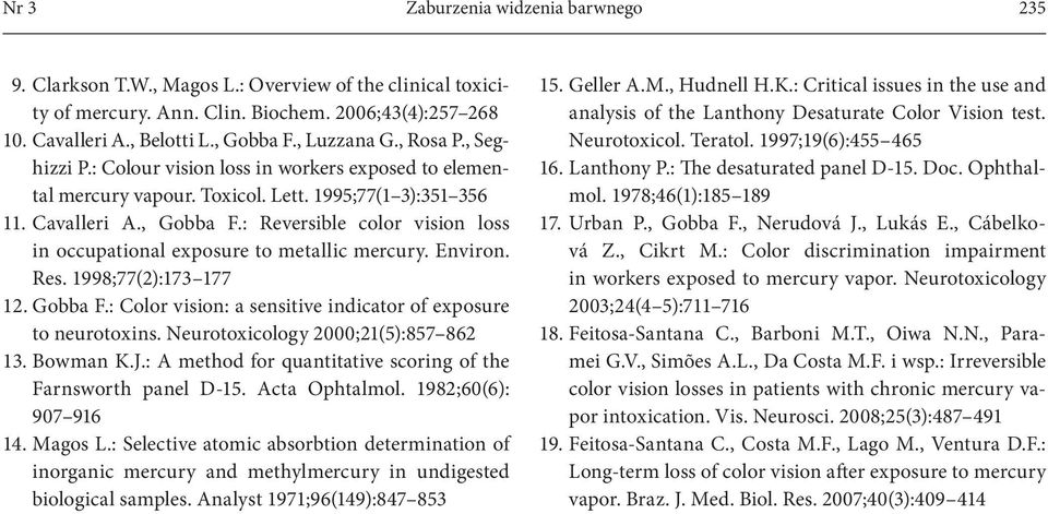 : Reversible color vision loss in occupational exposure to metallic mercury. Environ. Res. 199;77():173 177 1. Gobba F.: Color vision: a sensitive indicator of exposure to neurotoxins.
