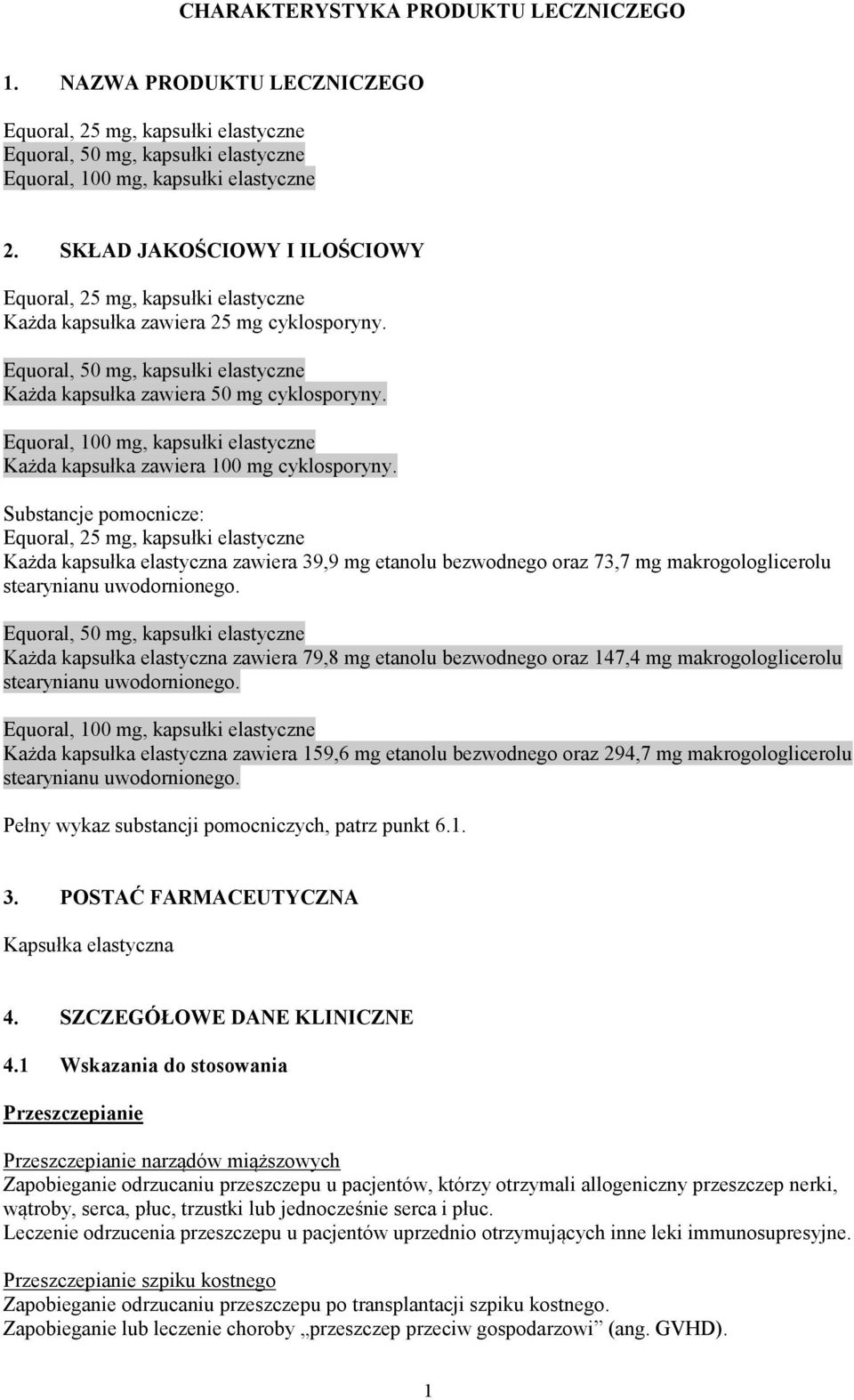 Equoral, 100 mg, kapsułki elastyczne Każda kapsułka zawiera 100 mg cyklosporyny.