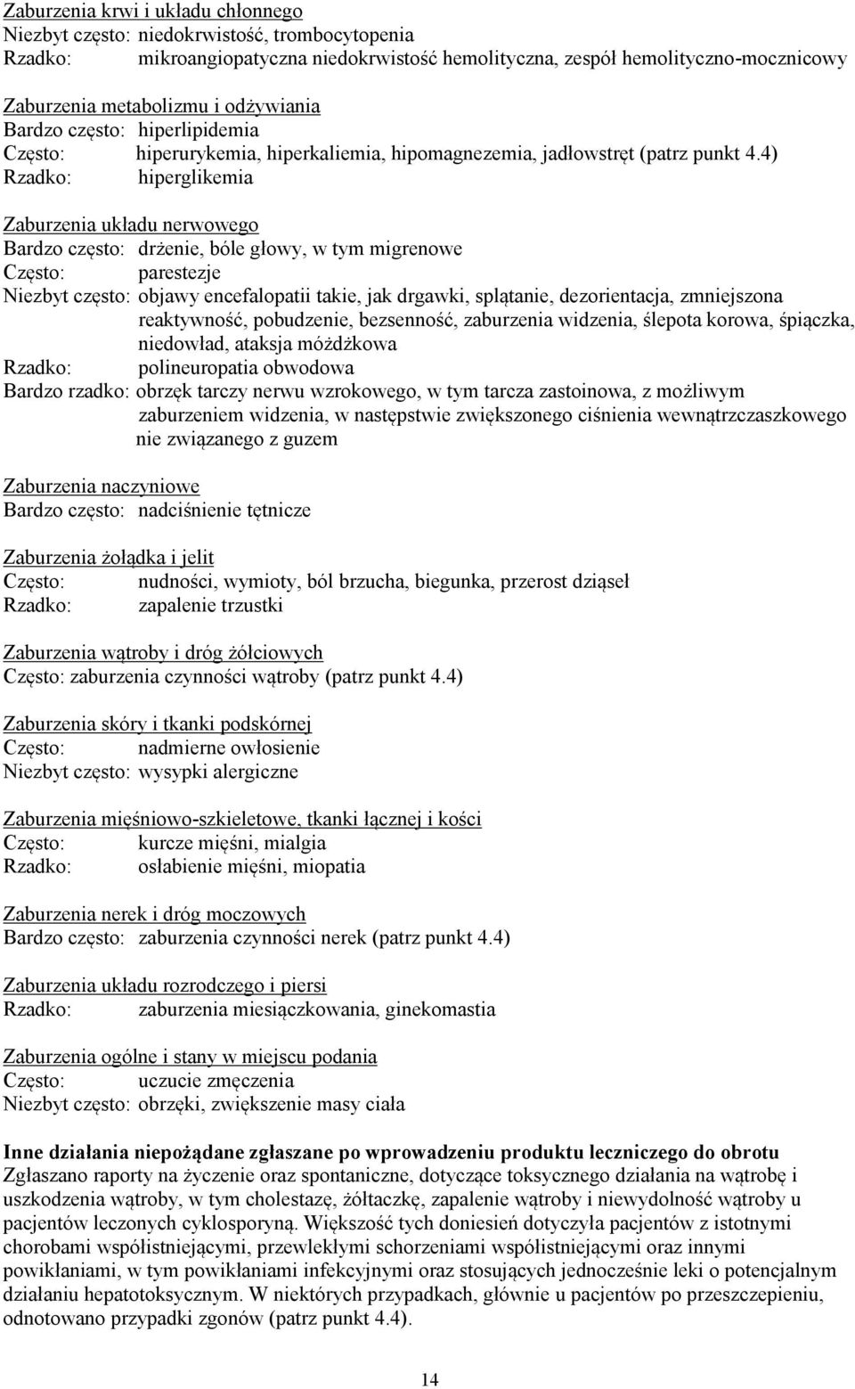 4) Rzadko: hiperglikemia Zaburzenia układu nerwowego Bardzo często: drżenie, bóle głowy, w tym migrenowe Często: parestezje Niezbyt często: objawy encefalopatii takie, jak drgawki, splątanie,