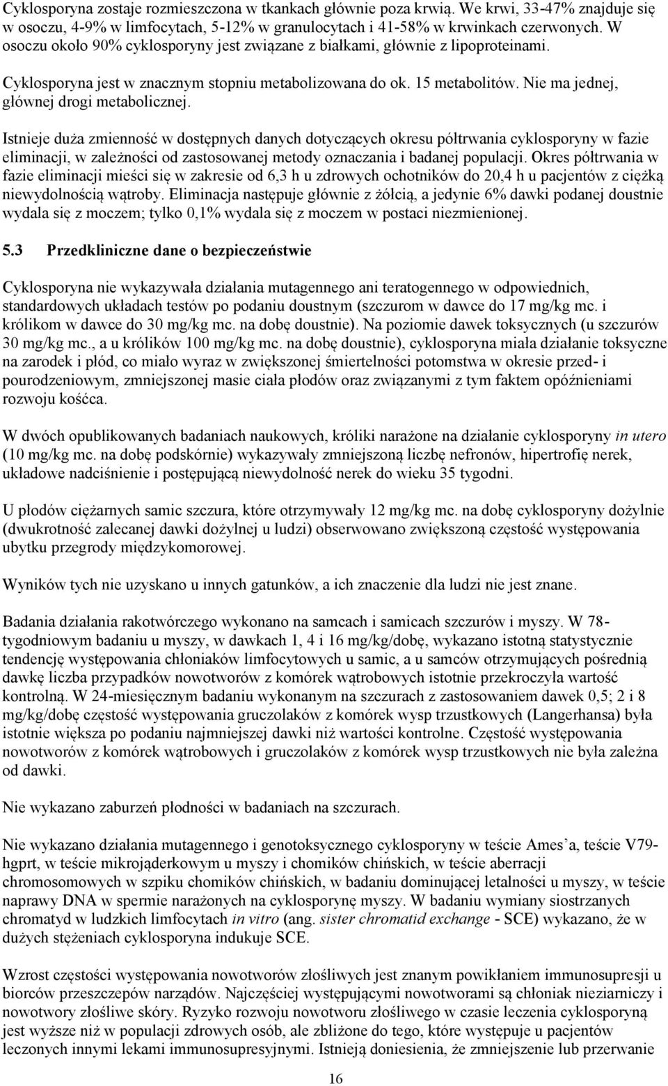 Nie ma jednej, głównej drogi metabolicznej.