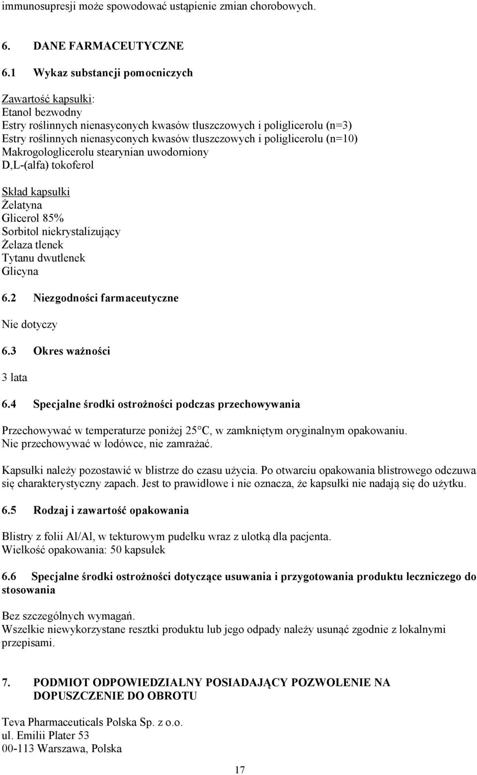 poliglicerolu (n=10) Makrogologlicerolu stearynian uwodorniony D,L-(alfa) tokoferol Skład kapsułki Żelatyna Glicerol 85% Sorbitol niekrystalizujący Żelaza tlenek Tytanu dwutlenek Glicyna 6.