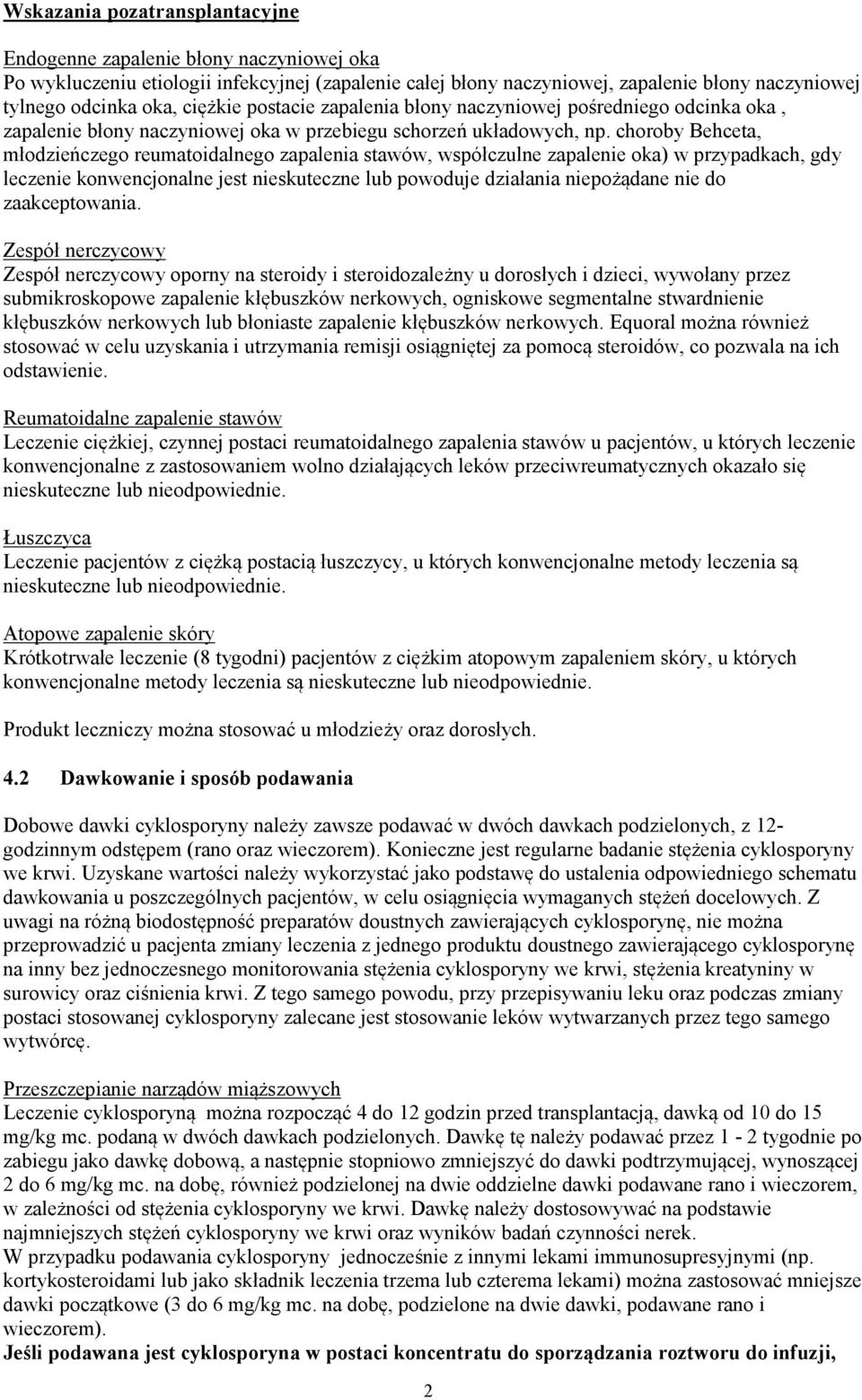 choroby Behceta, młodzieńczego reumatoidalnego zapalenia stawów, współczulne zapalenie oka) w przypadkach, gdy leczenie konwencjonalne jest nieskuteczne lub powoduje działania niepożądane nie do