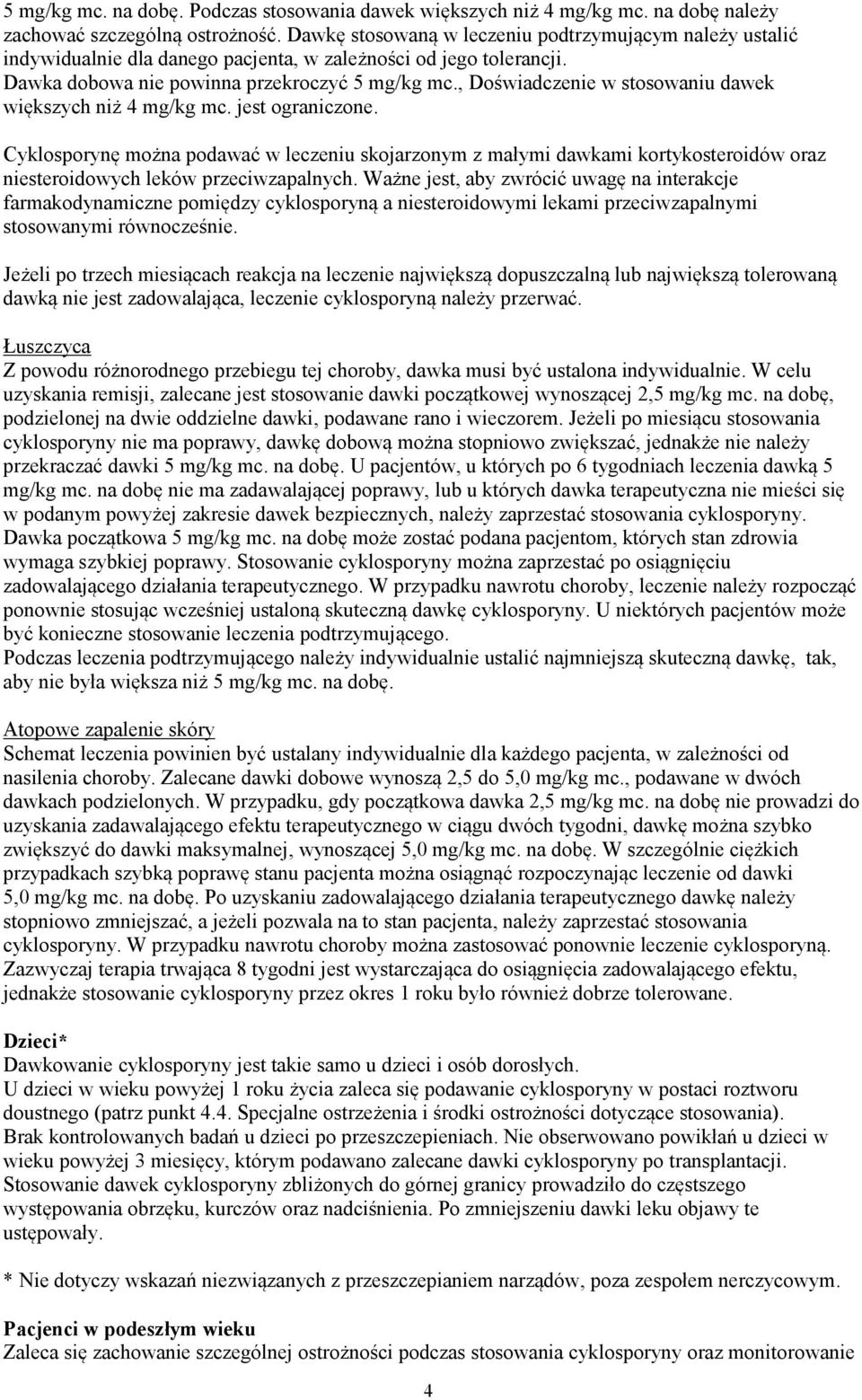 , Doświadczenie w stosowaniu dawek większych niż 4 mg/kg mc. jest ograniczone.