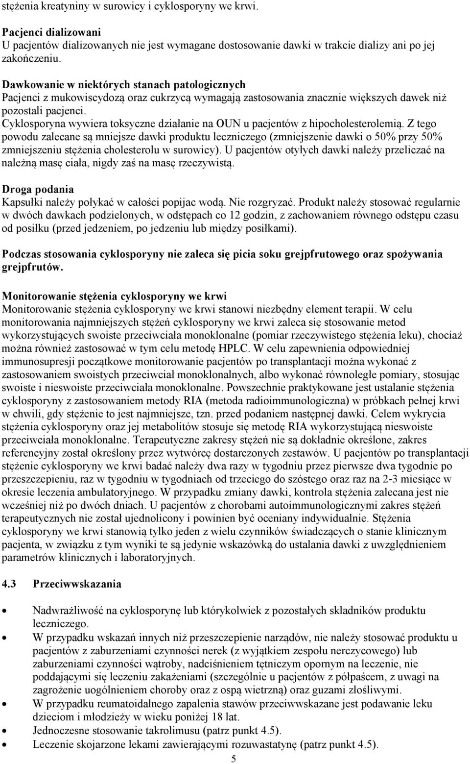 Cyklosporyna wywiera toksyczne działanie na OUN u pacjentów z hipocholesterolemią.