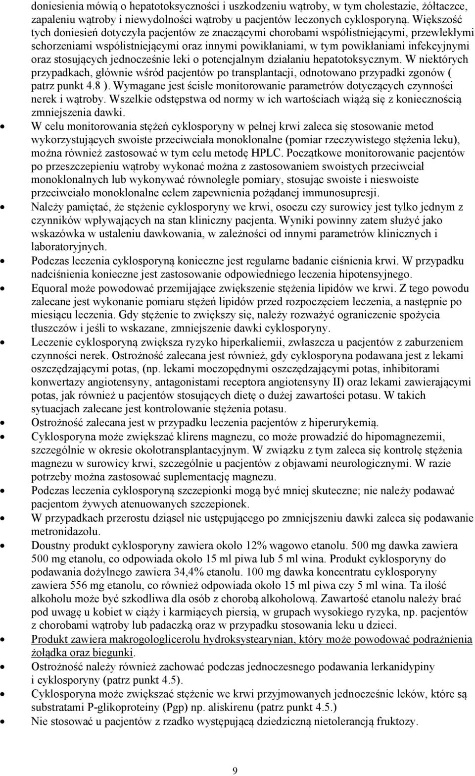 stosujących jednocześnie leki o potencjalnym działaniu hepatotoksycznym. W niektórych przypadkach, głównie wśród pacjentów po transplantacji, odnotowano przypadki zgonów ( patrz punkt 4.8 ).