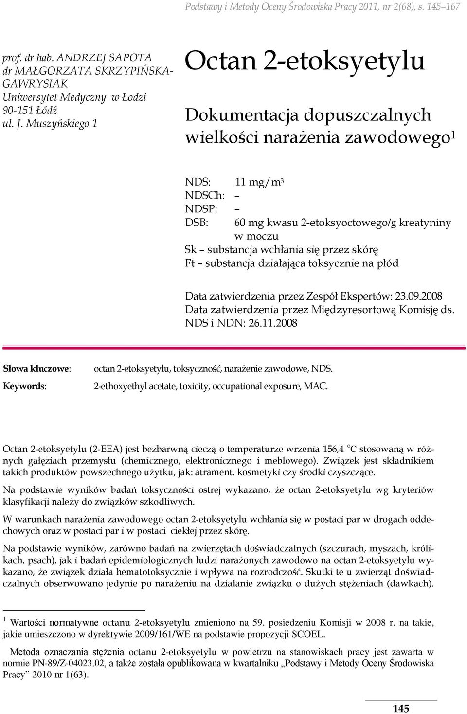 wchłania się przez skórę Ft substancja działająca toksycznie na płód Data zatwierdzenia przez Zespół Ekspertów: 23.09.2008 Data zatwierdzenia przez Międzyresortową Komisję ds. NDS i NDN: 26.11.