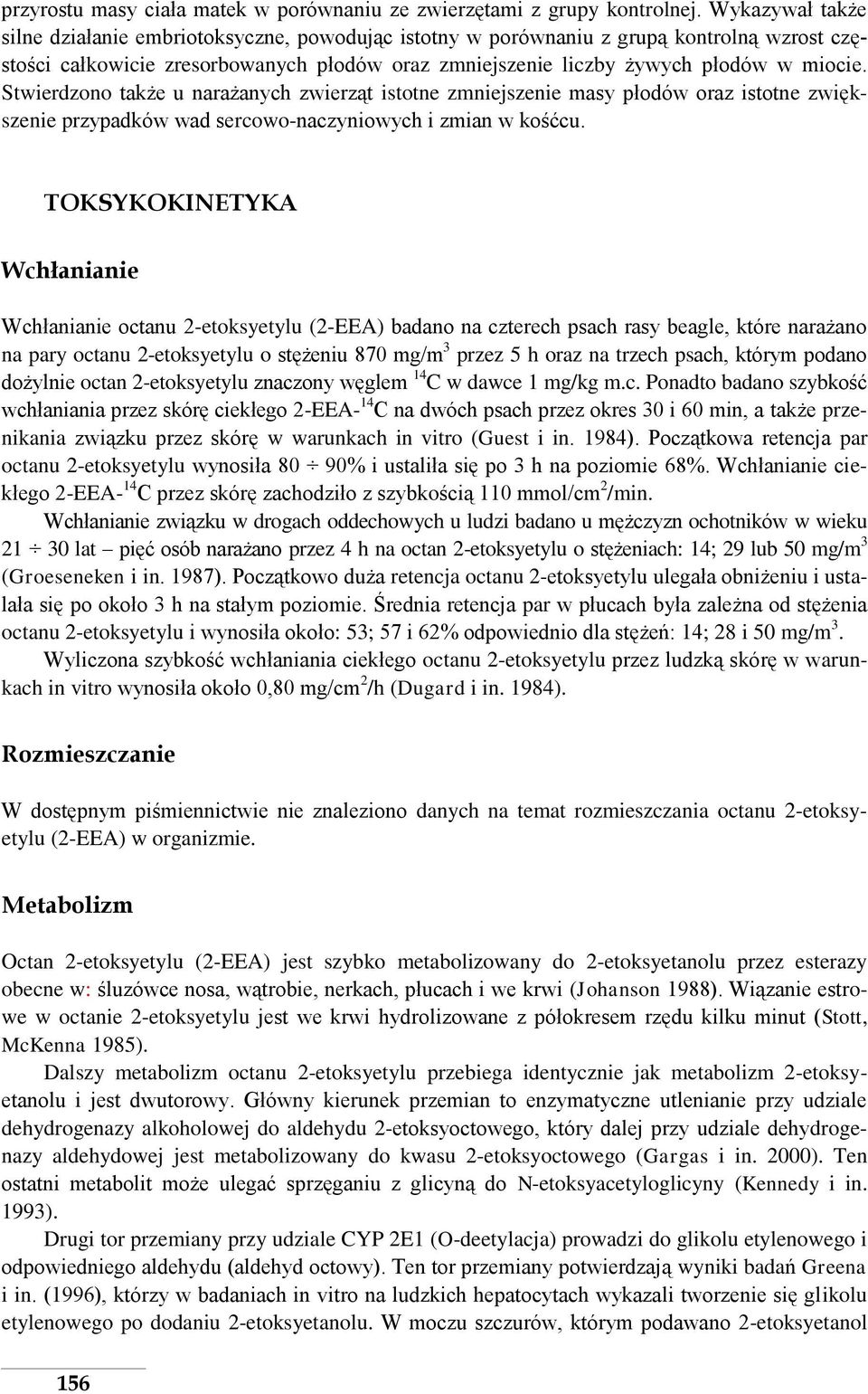 Stwierdzono także u narażanych zwierząt istotne zmniejszenie masy płodów oraz istotne zwiększenie przypadków wad sercowo-naczyniowych i zmian w kośćcu.