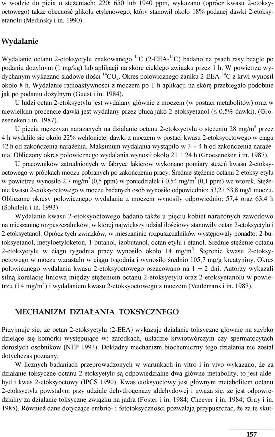 W powietrzu wydychanym wykazano śladowe ilości 14 CO 2. Okres połowicznego zaniku 2-EEA- 14 C z krwi wynosił około 8 h.