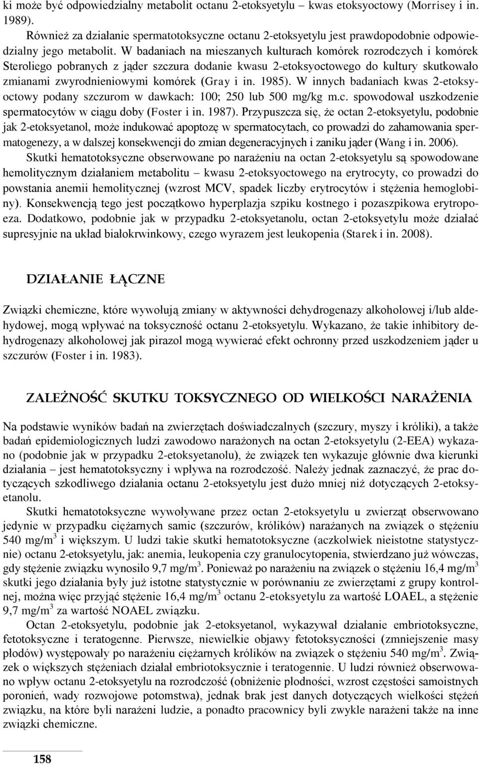 W badaniach na mieszanych kulturach komórek rozrodczych i komórek Steroliego pobranych z jąder szczura dodanie kwasu 2-etoksyoctowego do kultury skutkowało zmianami zwyrodnieniowymi komórek (Gray i
