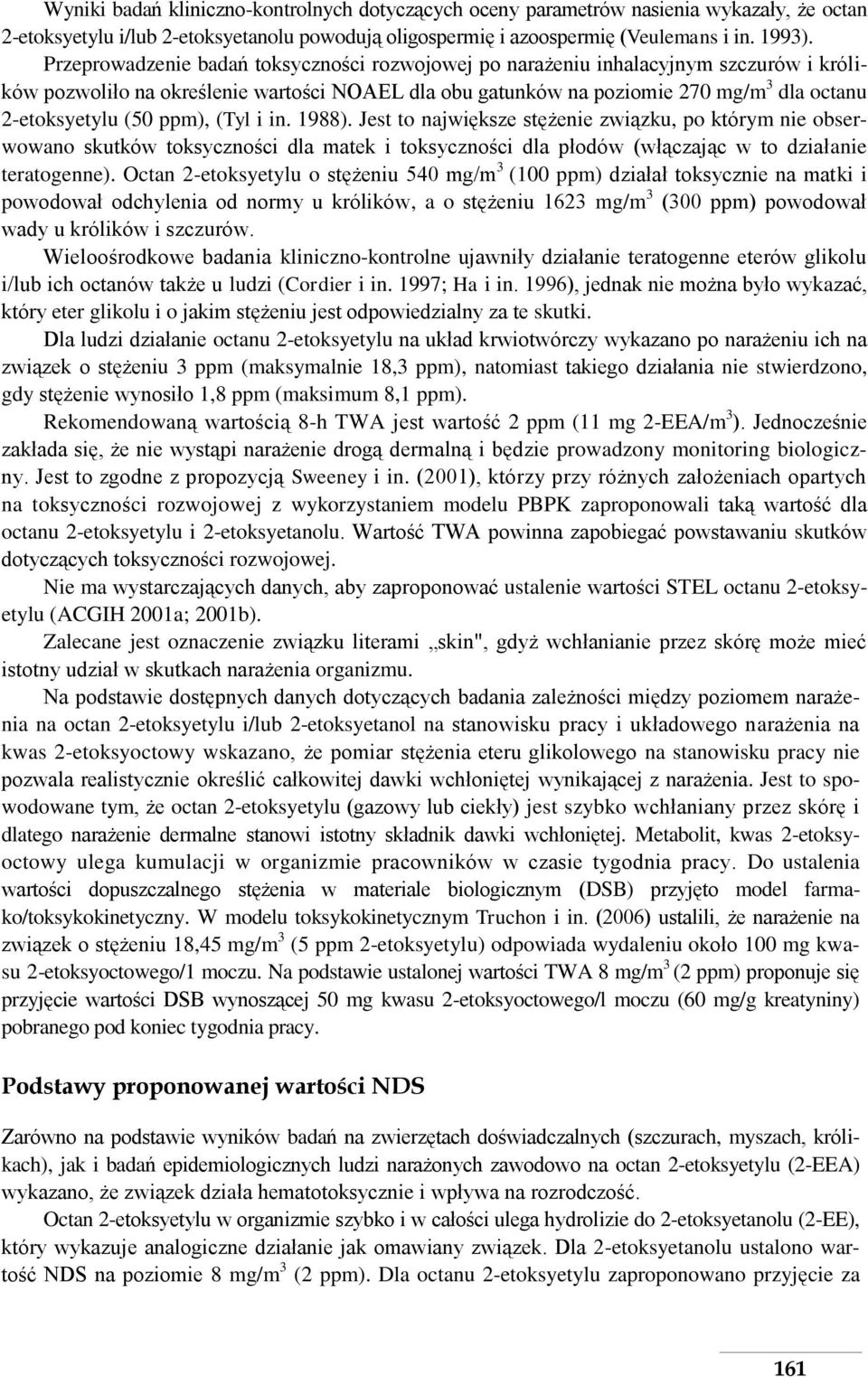 ppm), (Tyl i in. 1988). Jest to największe stężenie związku, po którym nie obserwowano skutków toksyczności dla matek i toksyczności dla płodów (włączając w to działanie teratogenne).