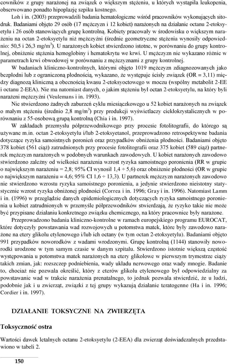 Badaniami objęto 29 osób (17 mężczyzn i 12 kobiet) narażonych na działanie octanu 2-etoksyetylu i 26 osób stanowiących grupę kontrolną.