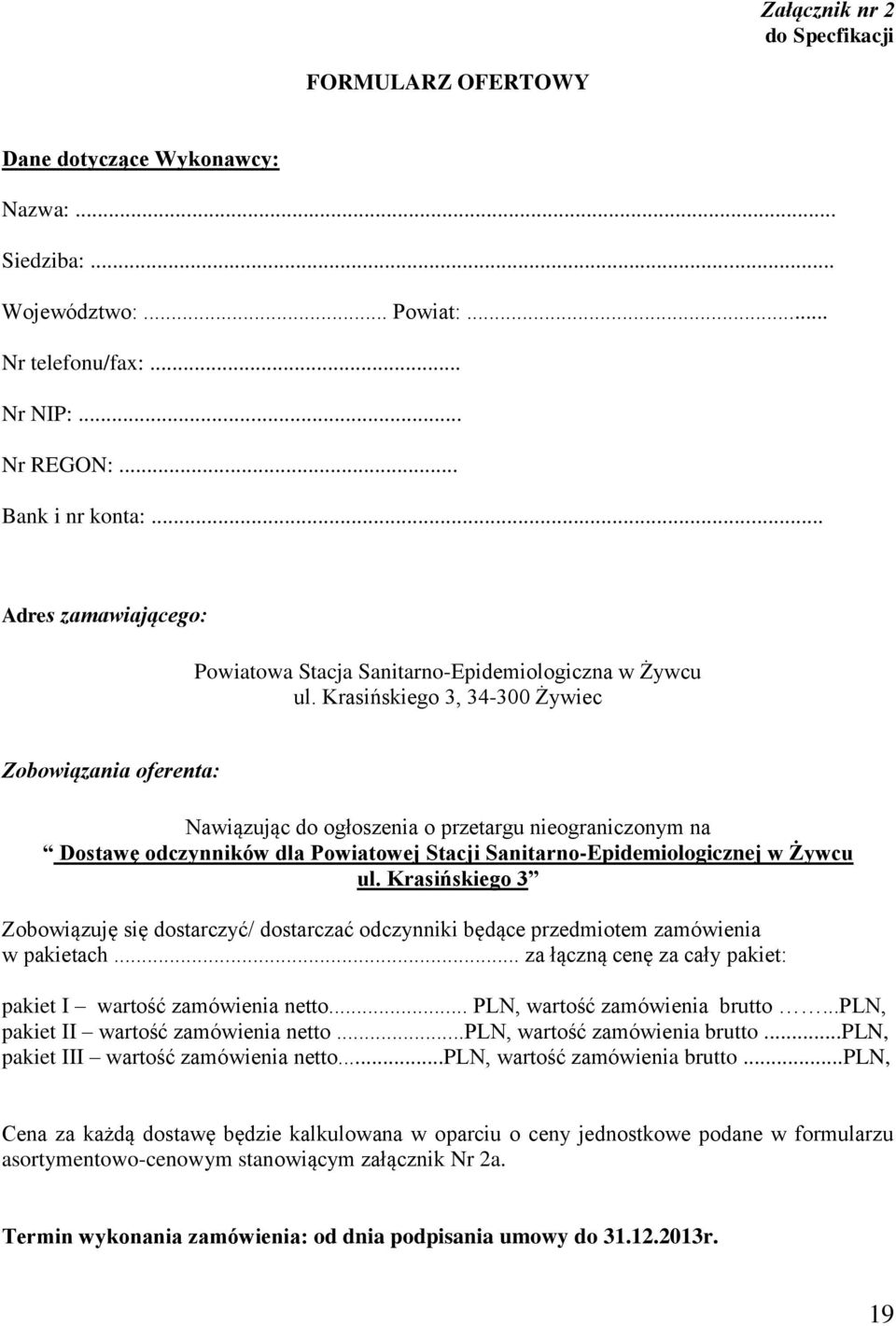 Krasińskiego 3, 34-300 Żywiec Zobowiązania oferenta: Nawiązując do ogłoszenia o przetargu nieograniczonym na Dostawę odczynników dla Powiatowej Stacji Sanitarno-Epidemiologicznej w Żywcu ul.