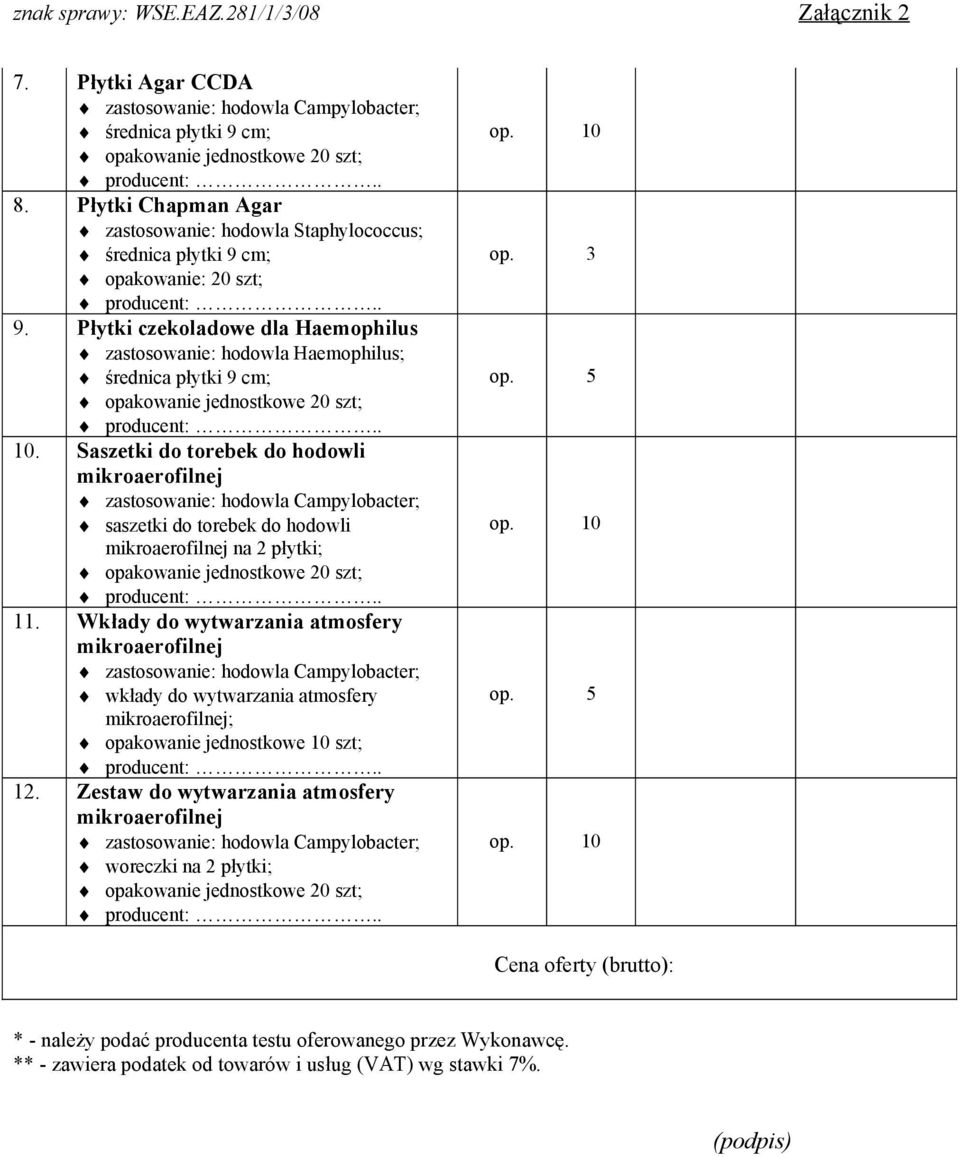 Płytki czekoladowe dla Haemophilus zastosowanie: hodowla Haemophilus; średnica płytki 9 cm; opakowanie jednostkowe 20 szt; 10.