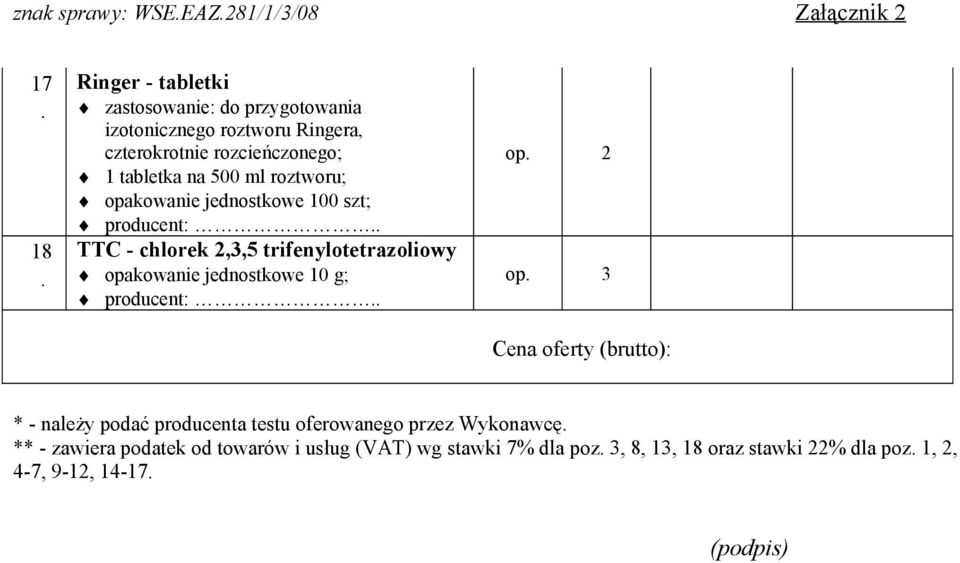 tabletka na 500 ml roztworu; opakowanie jednostkowe 100 szt; TTC - chlorek 2,3,5 trifenylotetrazoliowy opakowanie