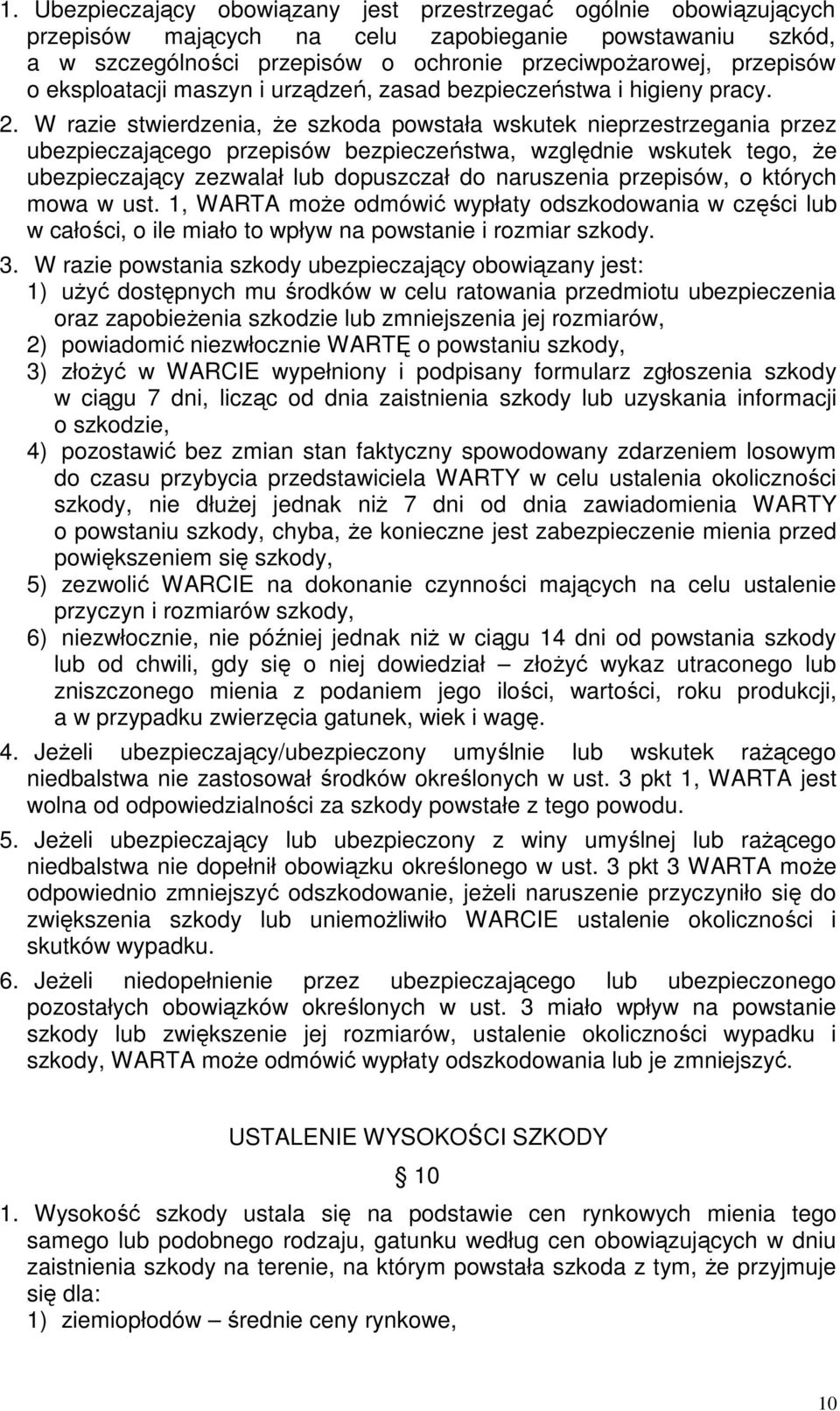 W razie stwierdzenia, Ŝe szkoda powstała wskutek nieprzestrzegania przez ubezpieczającego przepisów bezpieczeństwa, względnie wskutek tego, Ŝe ubezpieczający zezwalał lub dopuszczał do naruszenia