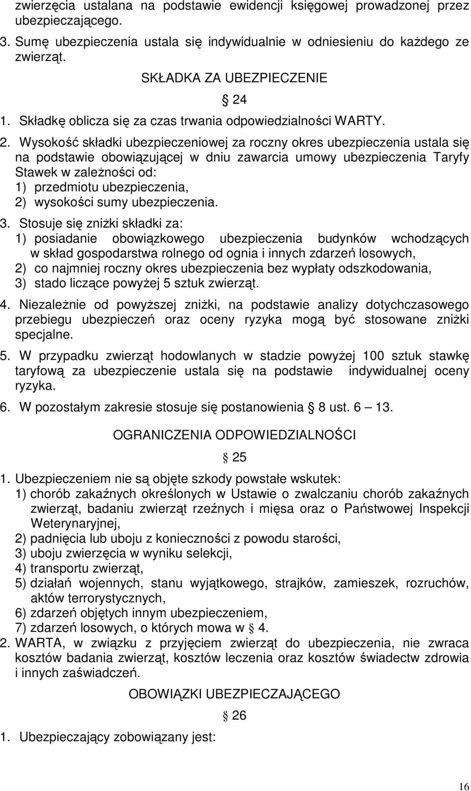 1. Składkę oblicza się za czas trwania odpowiedzialności WARTY. 2.