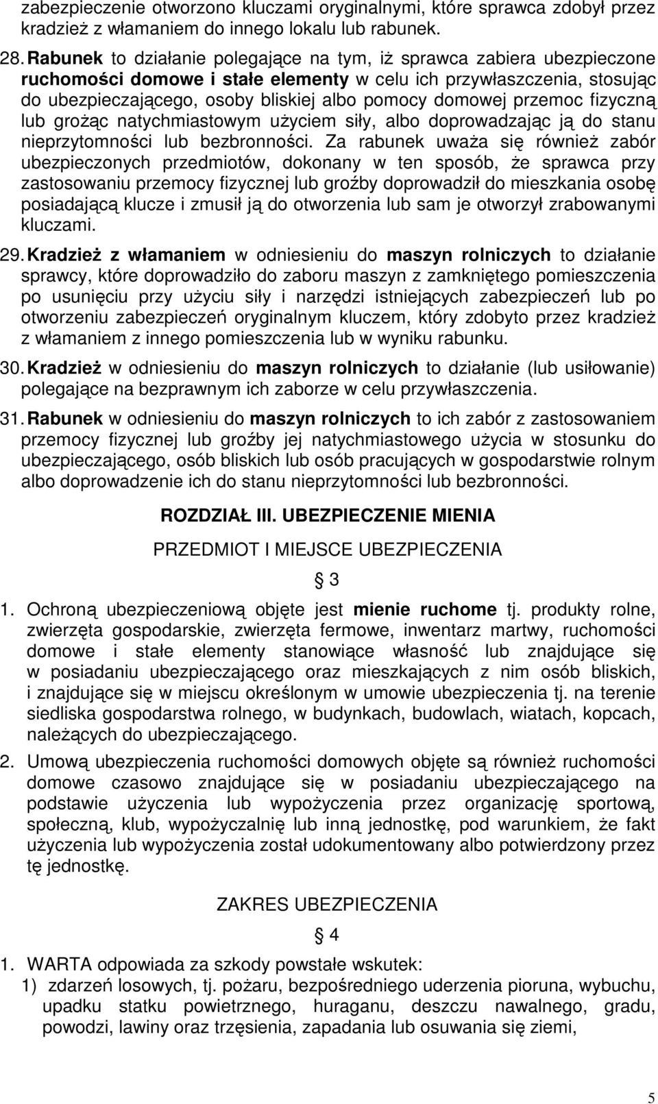 przemoc fizyczną lub groŝąc natychmiastowym uŝyciem siły, albo doprowadzając ją do stanu nieprzytomności lub bezbronności.