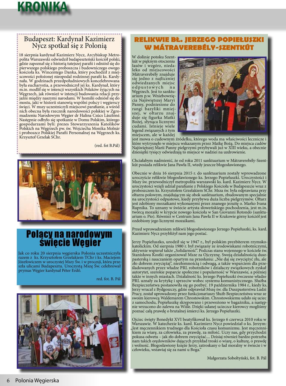 Kardynała. W godzinach przedpołudniowych koncelebrowana była eucharystia, a przewodniczył jej ks. Kardynał, który m.in. modlił się w intencji wszystkich Polaków żyjących na Węgrzech, jak również w intencji budowania relacji przyjaźni między naszymi narodami.
