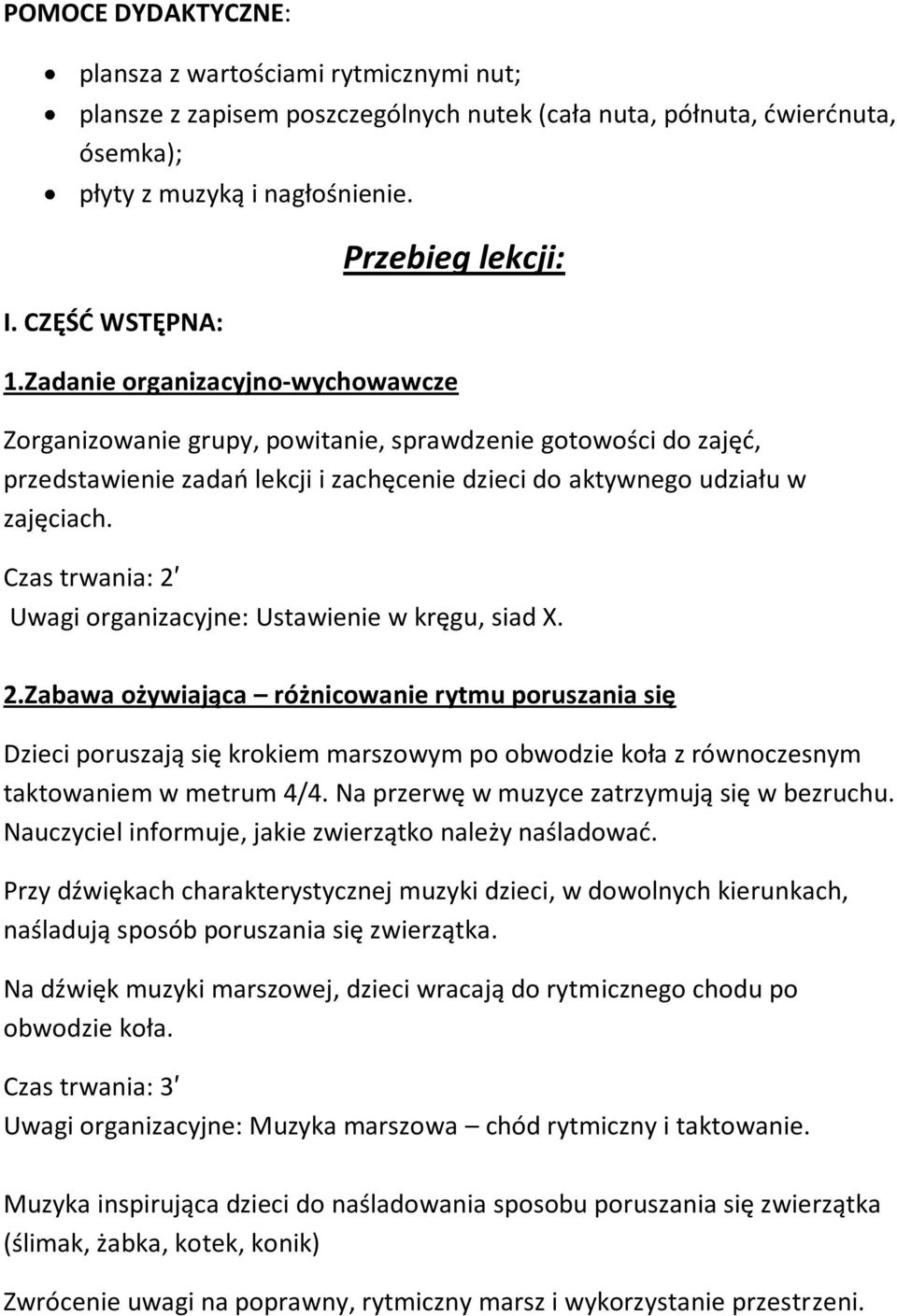 Zadanie organizacyjno-wychowawcze Zorganizowanie grupy, powitanie, sprawdzenie gotowości do zajęd, przedstawienie zadao lekcji i zachęcenie dzieci do aktywnego udziału w zajęciach.