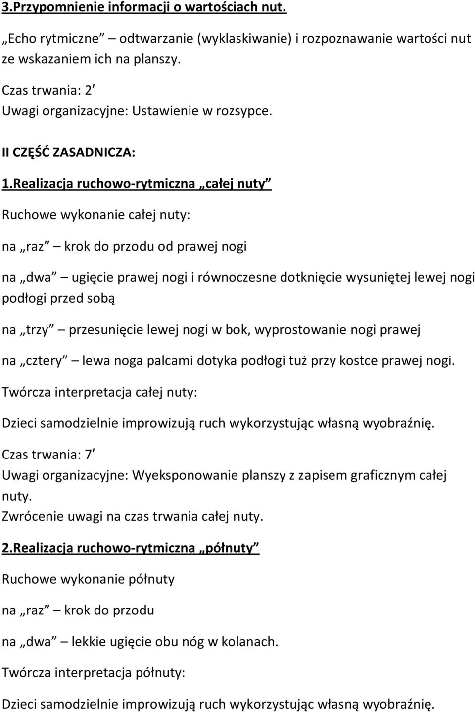 Realizacja ruchowo-rytmiczna całej nuty Ruchowe wykonanie całej nuty: na raz krok do przodu od prawej nogi na dwa ugięcie prawej nogi i równoczesne dotknięcie wysuniętej lewej nogi podłogi przed sobą