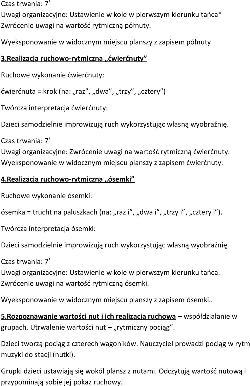 uwagi na wartośd rytmiczną dwierdnuty. Wyeksponowanie w widocznym miejscu planszy z zapisem dwierdnuty. 4.