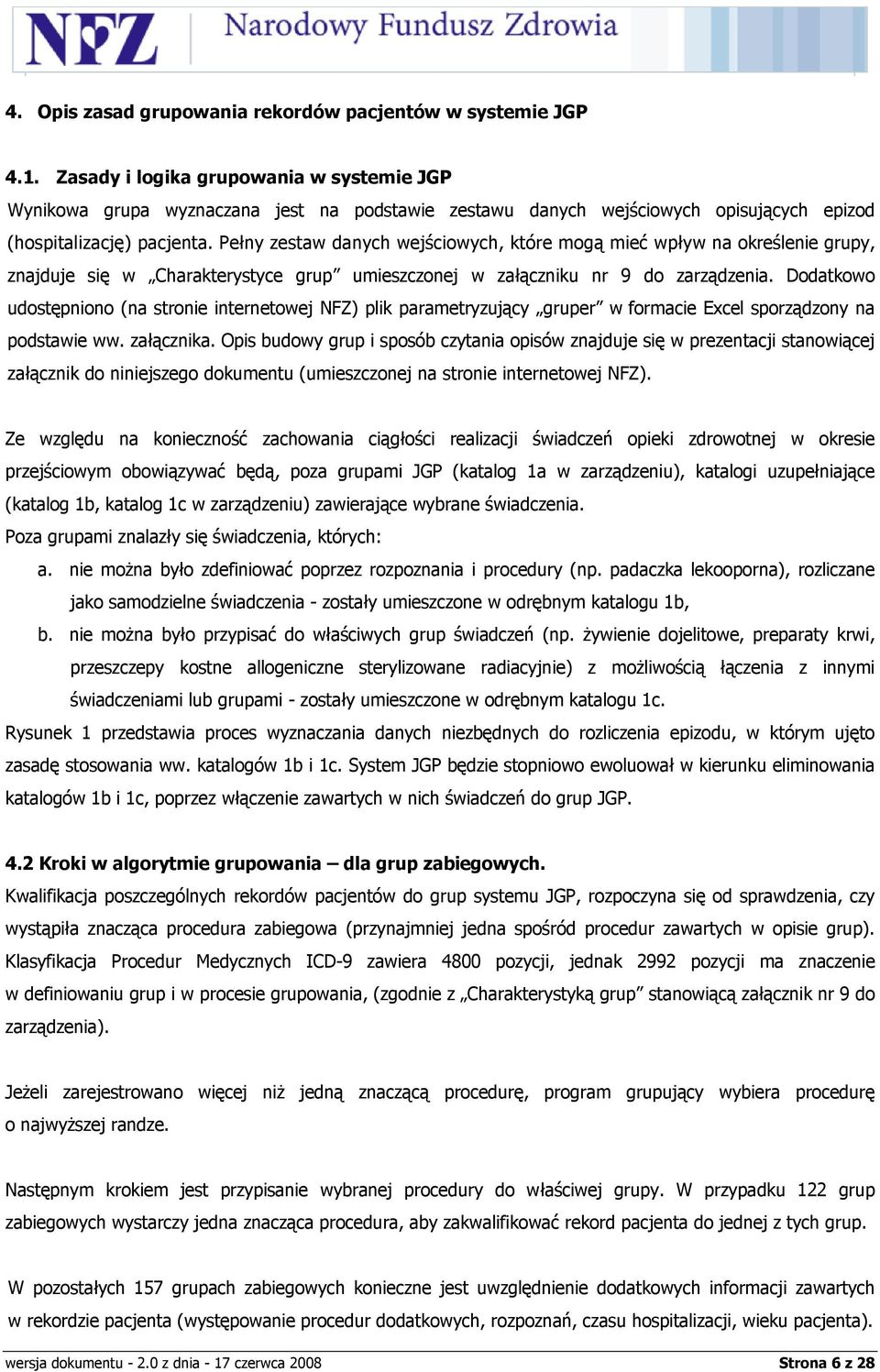 Pełny zestaw danych wejściowych, które mogą mieć wpływ na określenie grupy, znajduje się w Charakterystyce grup umieszczonej w załączniku nr 9 do zarządzenia.