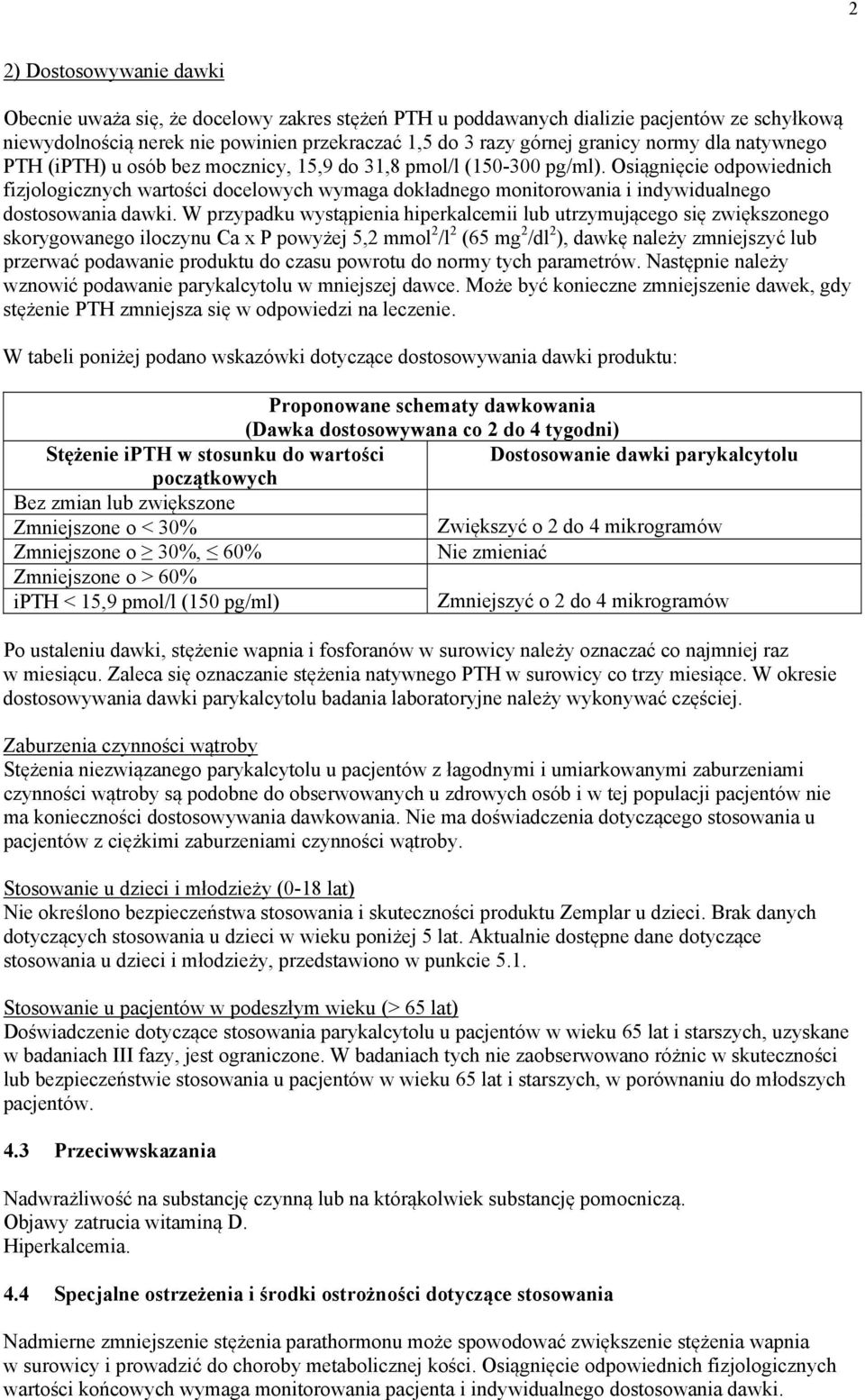 Osiągnięcie odpowiednich fizjologicznych wartości docelowych wymaga dokładnego monitorowania i indywidualnego dostosowania dawki.