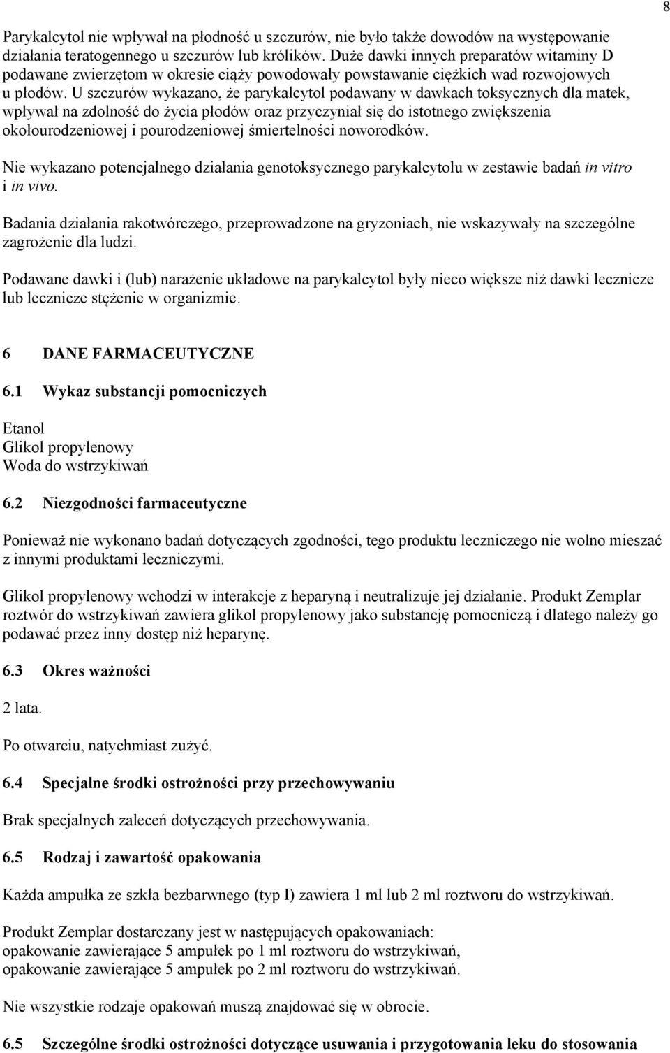 U szczurów wykazano, że parykalcytol podawany w dawkach toksycznych dla matek, wpływał na zdolność do życia płodów oraz przyczyniał się do istotnego zwiększenia okołourodzeniowej i pourodzeniowej