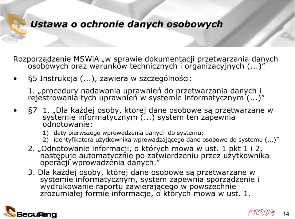 Dla każdej osoby, której dane osobowe są przetwarzane w systemie informatycznym (.